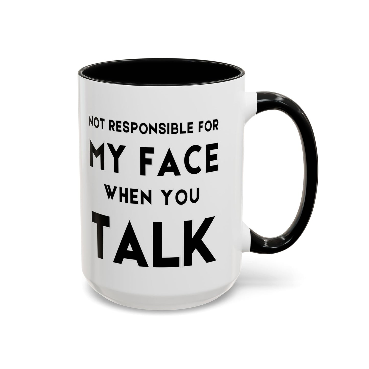 Not Responsible For My Face When You Talk - Expressive Teacher Mug