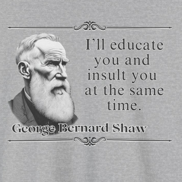 George Bernard Shaw, Playwright Statement - Unisex Tee Shirt, Literary Gift, Theater Lover Gift, Drama Teacher Gift, Theater Major