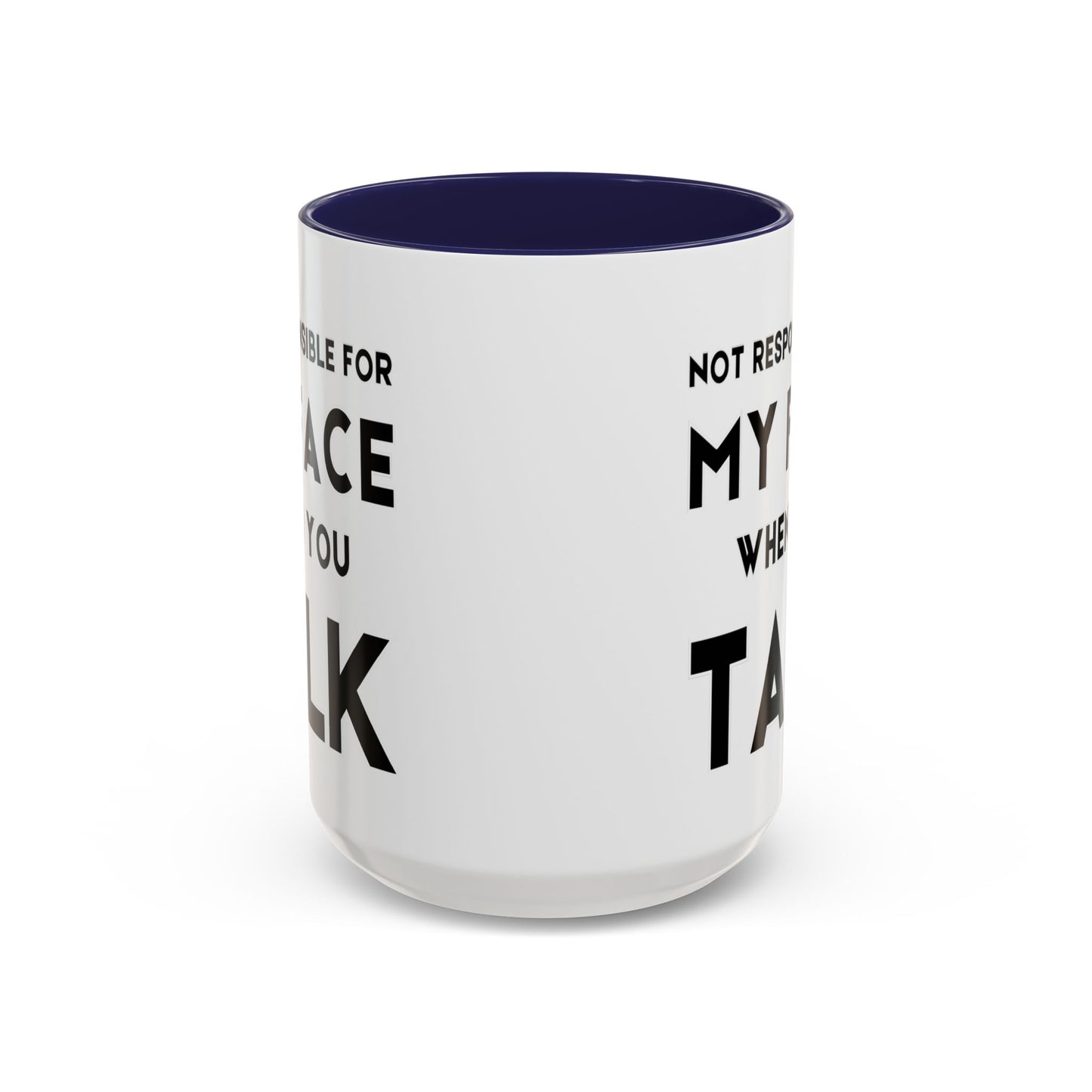 Not Responsible For My Face When You Talk - Expressive Teacher Mug