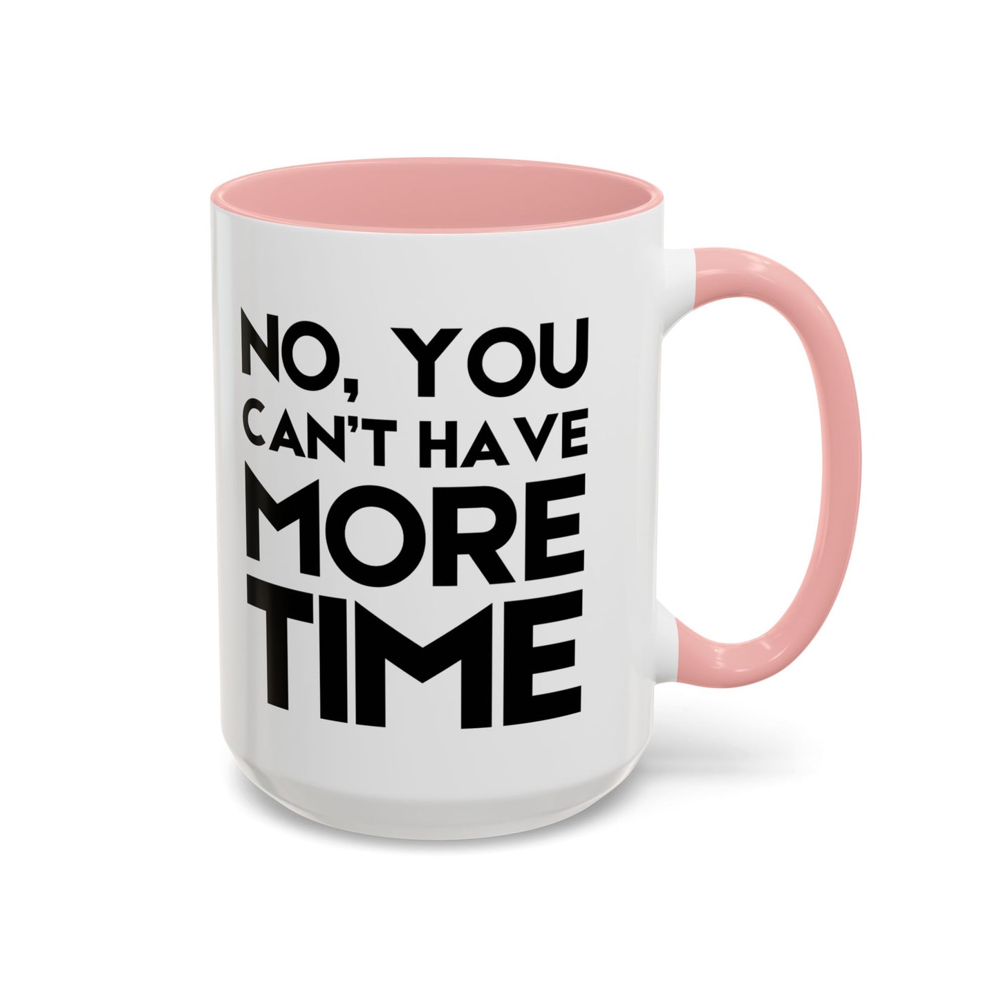 No, You Cant Have More Time - Classroom Clapback: Funny Teacher Mug Accent Coffee Mug (11, 15oz)