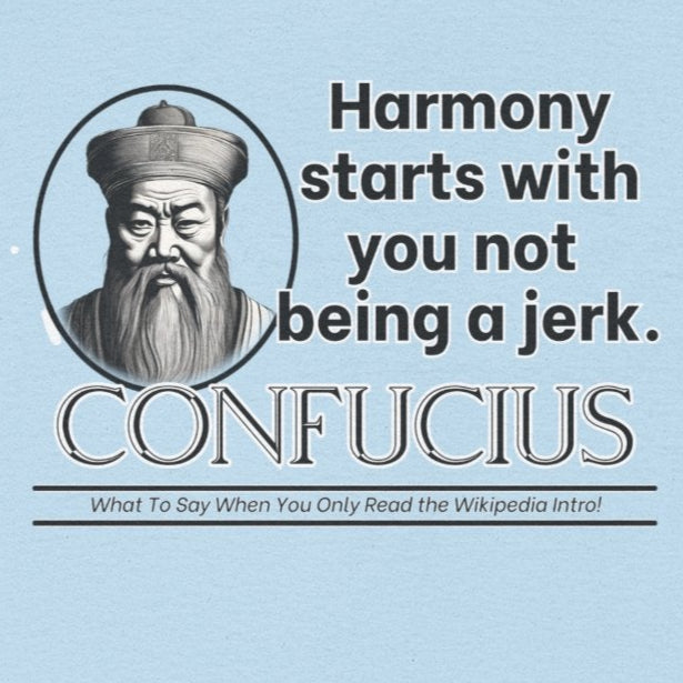 Confucius Parody Tee - Funny Eastern Philosophy Shirt - Harmony Starts With You Not Being a Jerk