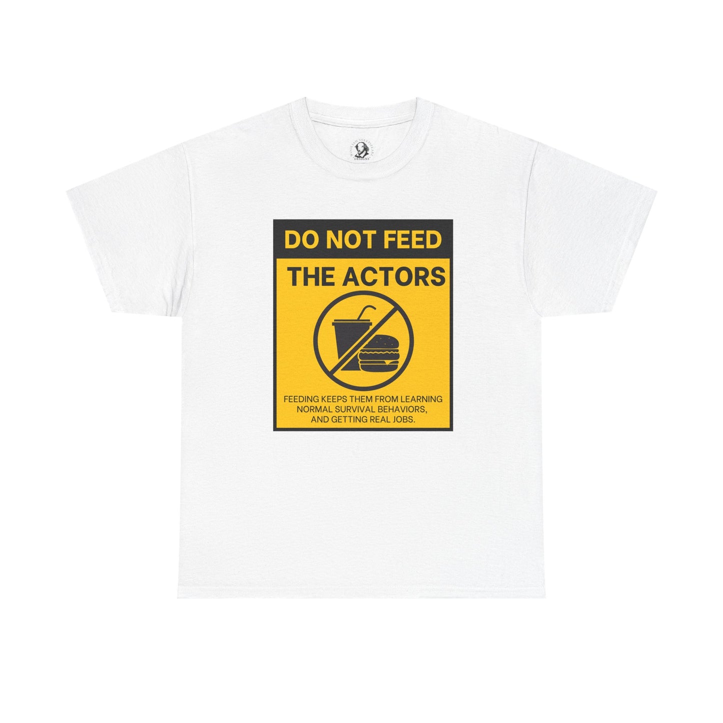 Do Not Feed The Actors - Cheeky Theater Tee Shirt