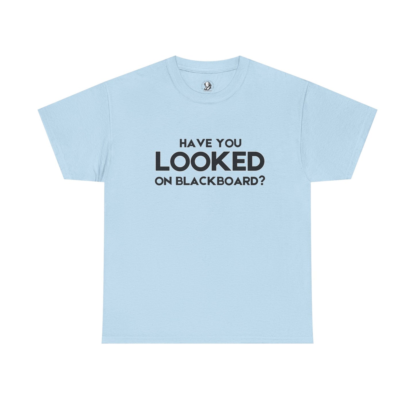 Have You Looked On BlackBoard? - Classroom Clapback: Funny Teacher Cotton Tee, Educator Gift, Teacher Appreciation Gift
