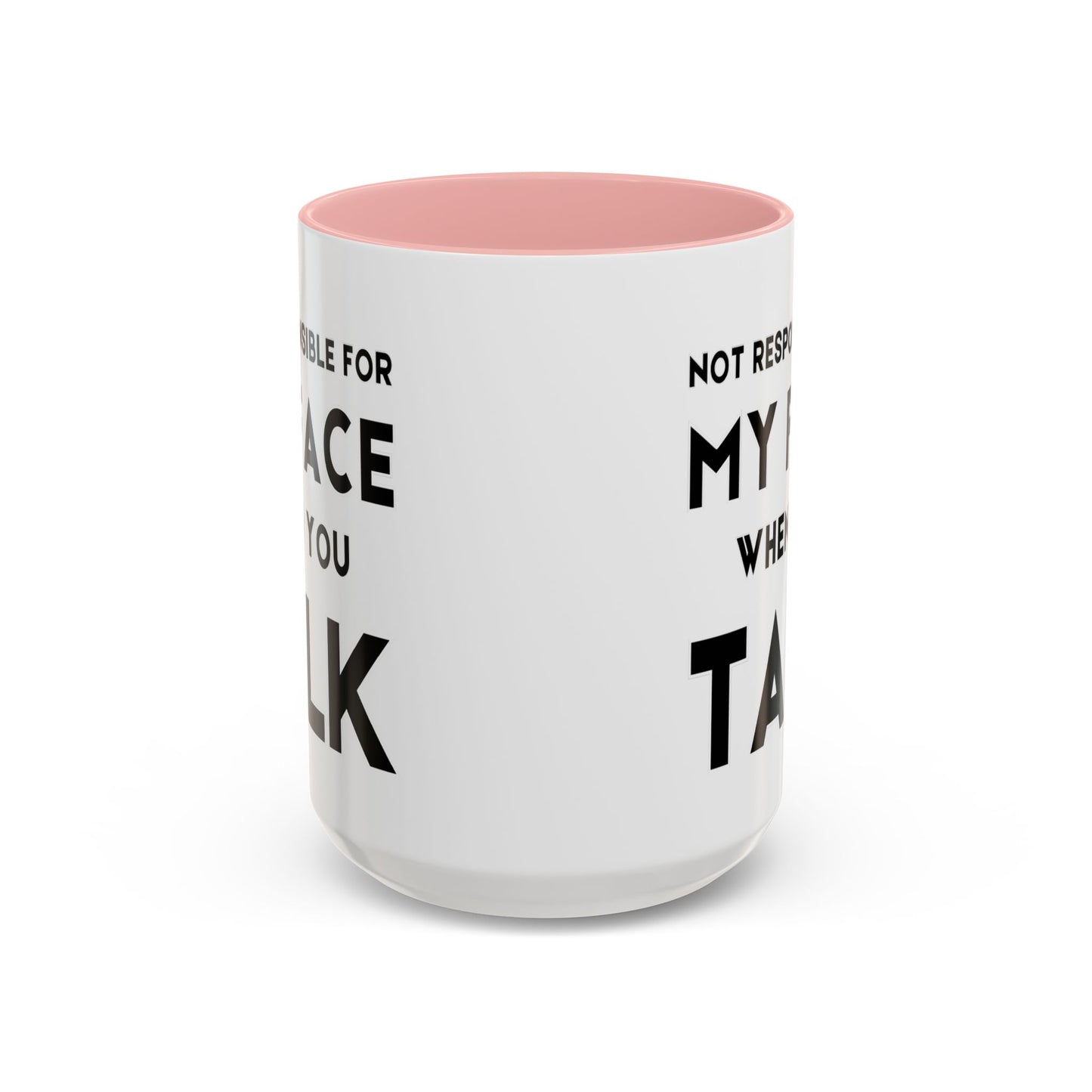 Not Responsible For My Face When You Talk - Expressive Teacher Mug