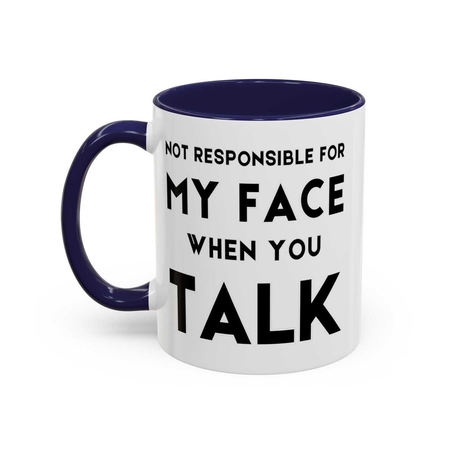 Not Responsible For My Face When You Talk - Expressive Teacher Mug