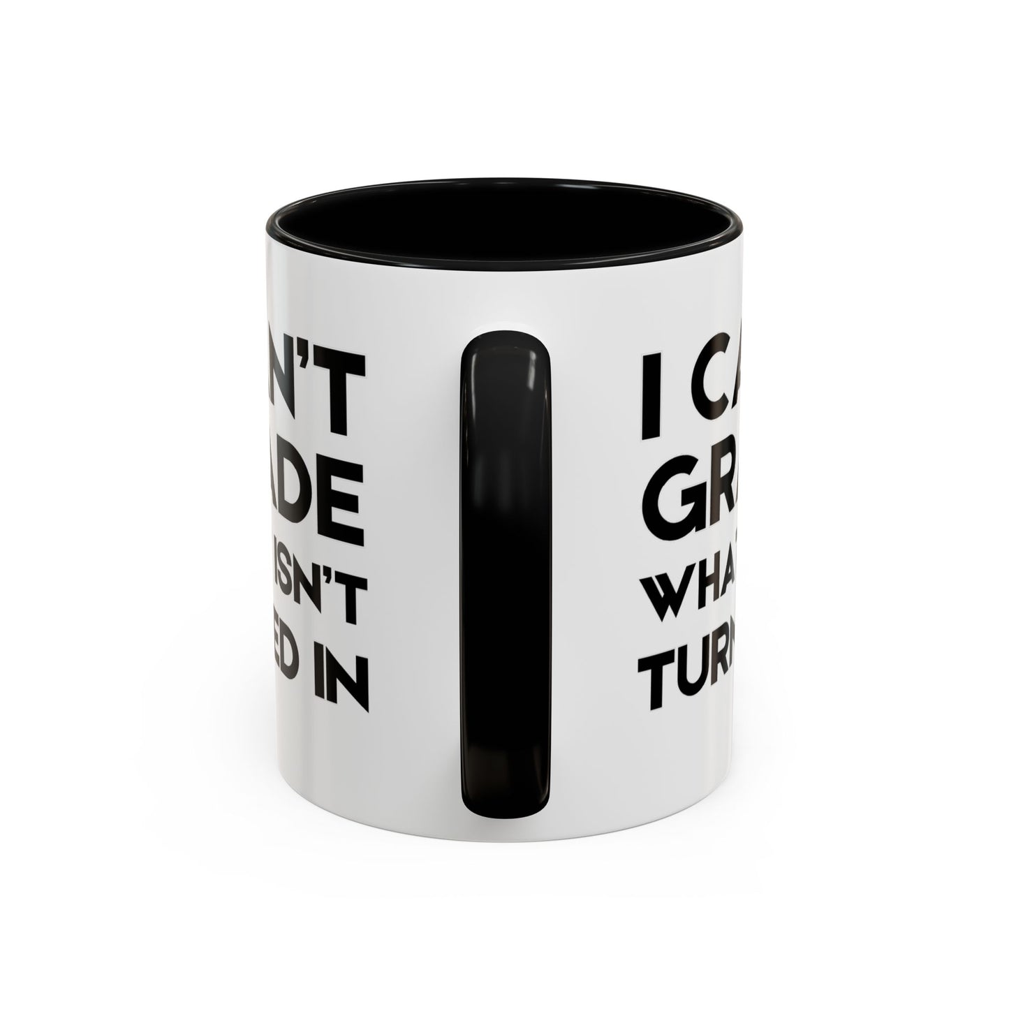 I Can't Grade What Isnt Turned In - Classroom Clapback: Funny Teacher Mug Accent Coffee Mug (11, 15oz)