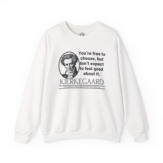 Kierkegaard Existentialism Sweatshirt - Funny Philosophy Shirt - Youre Free to Choose, But Dont Expect to Feel Good About It