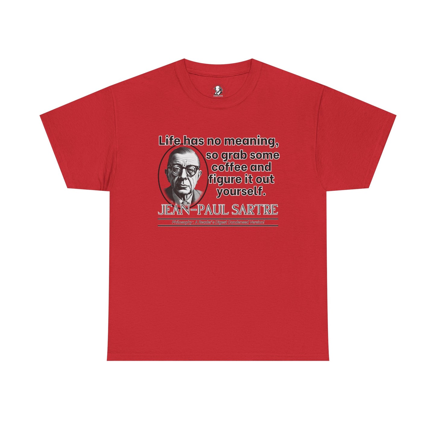 Jean-Paul Sartre Funny Philosophy Shirt - Life Has No Meaning, Grab Coffee - Existentialist Humor Tee for Thinkers & Overthinkers
