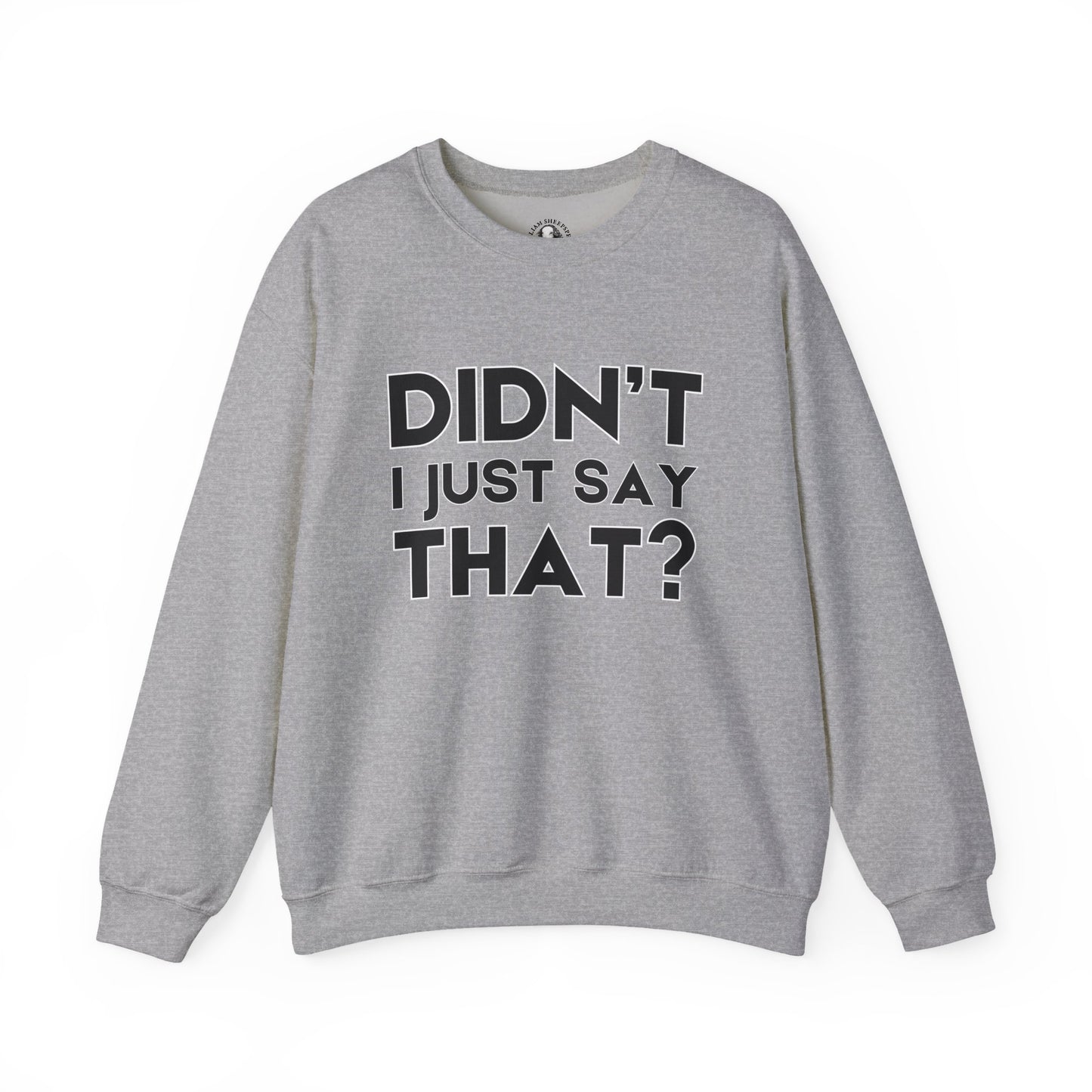 Funny Teacher Gift - Didn't I Just Say That? - Teachers' Whispered Words Sweatshirt, Funny Educator Gift, School Staff Apparel