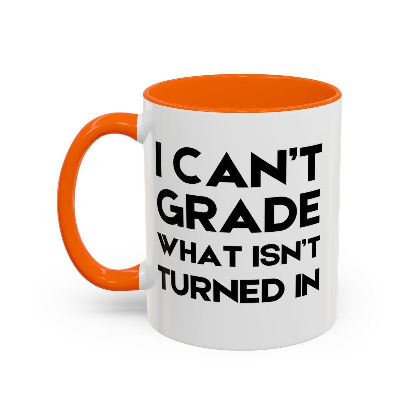 I Can't Grade What Isnt Turned In - Classroom Clapback: Funny Teacher Mug Accent Coffee Mug (11, 15oz)