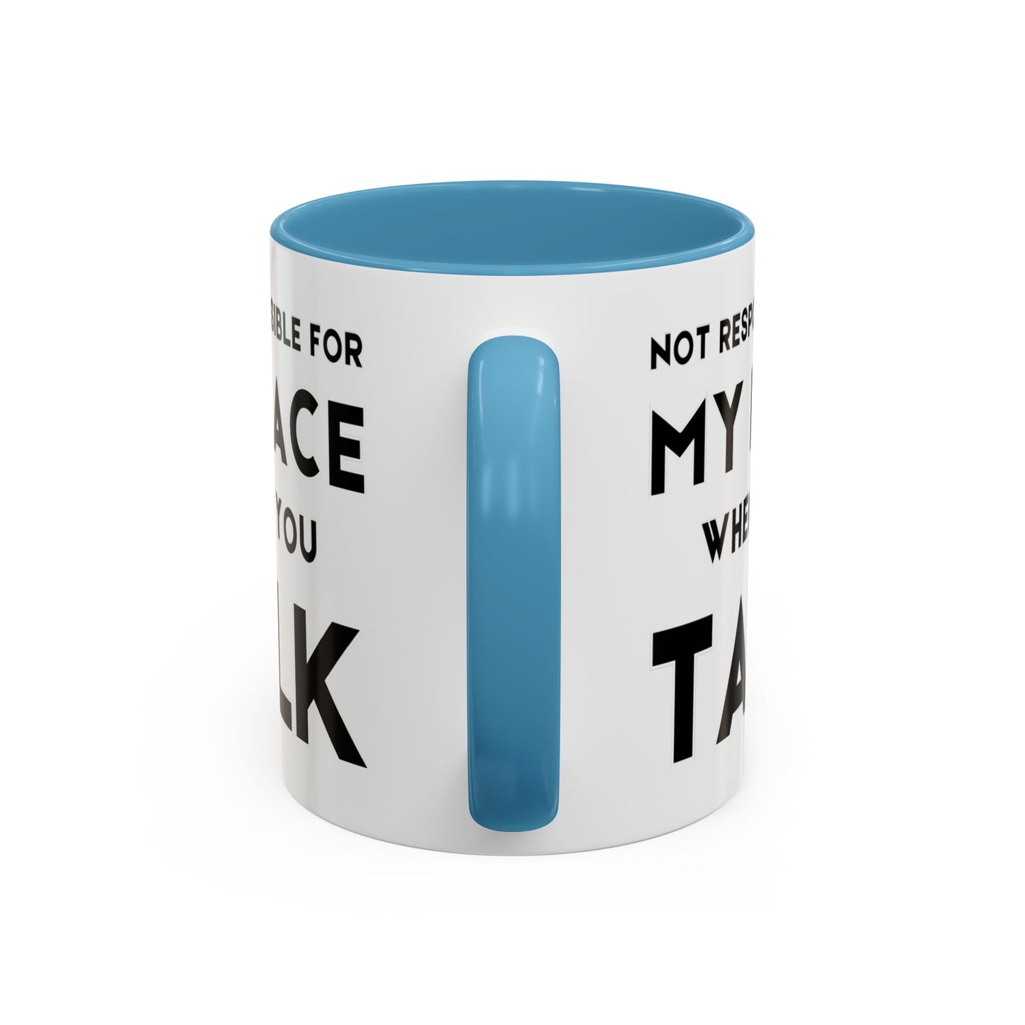 Not Responsible For My Face When You Talk - Expressive Teacher Mug