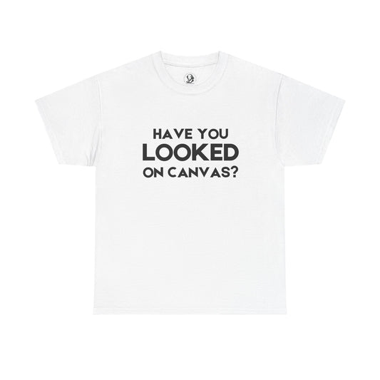 Have You Looked on Canvas? - Classroom Clapback: Funny Educator Gift, Educational Humor, Funny Teacher Tee