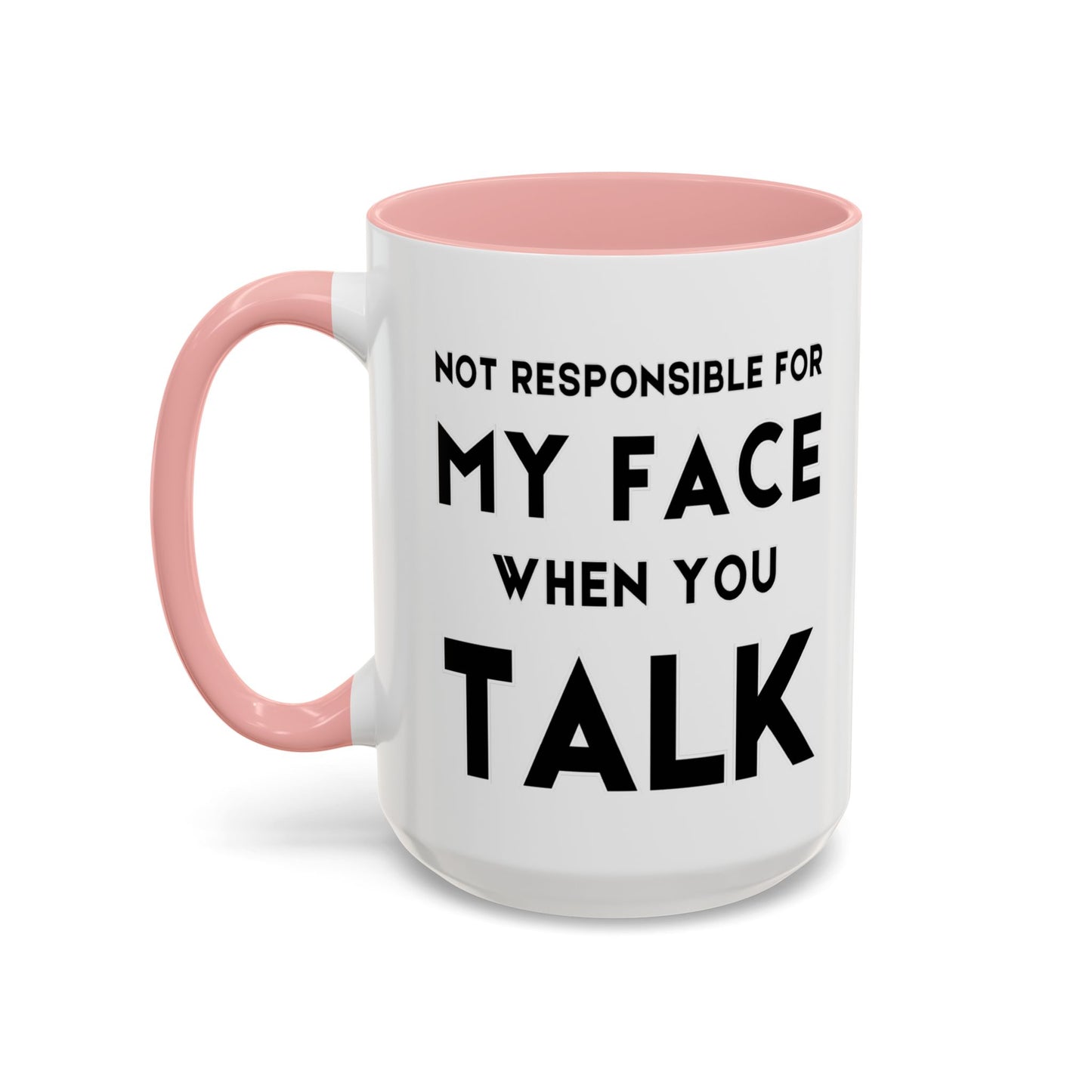 Not Responsible For My Face When You Talk - Expressive Teacher Mug