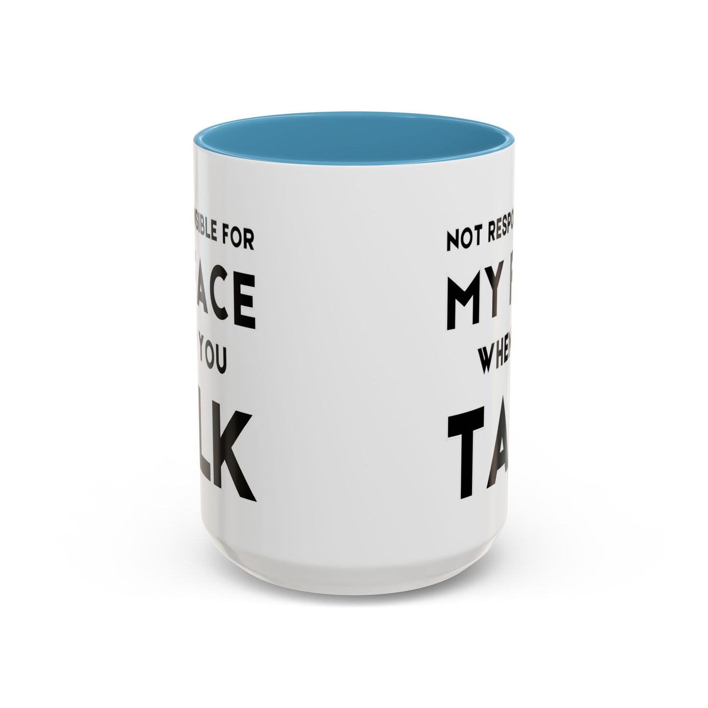 Not Responsible For My Face When You Talk - Expressive Teacher Mug