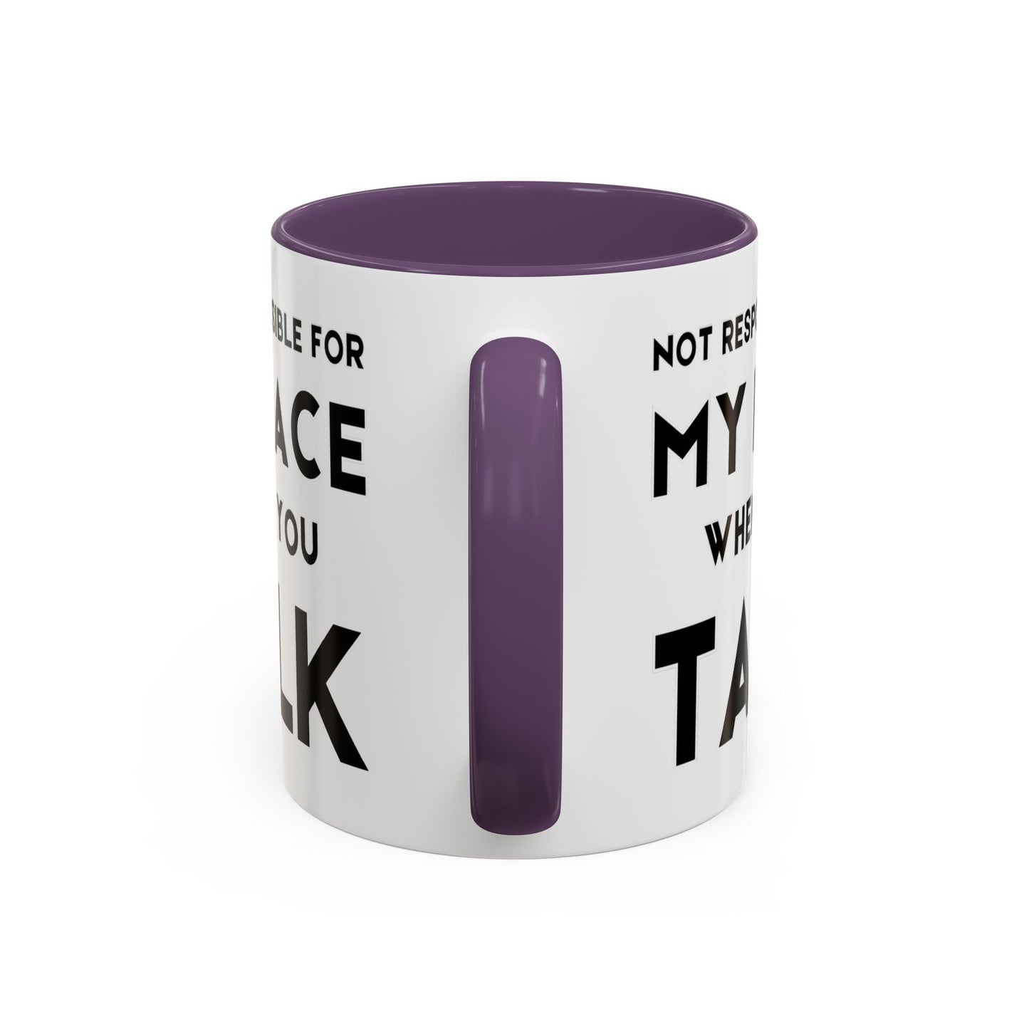 Not Responsible For My Face When You Talk - Expressive Teacher Mug