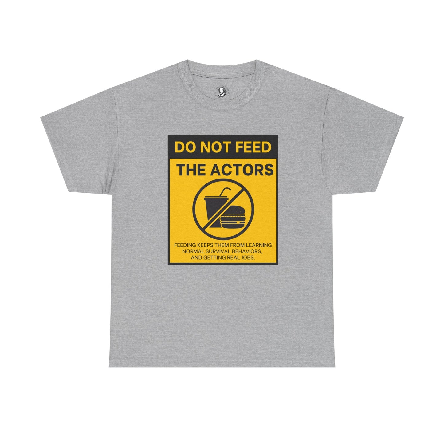Do Not Feed The Actors - Cheeky Theater Tee Shirt