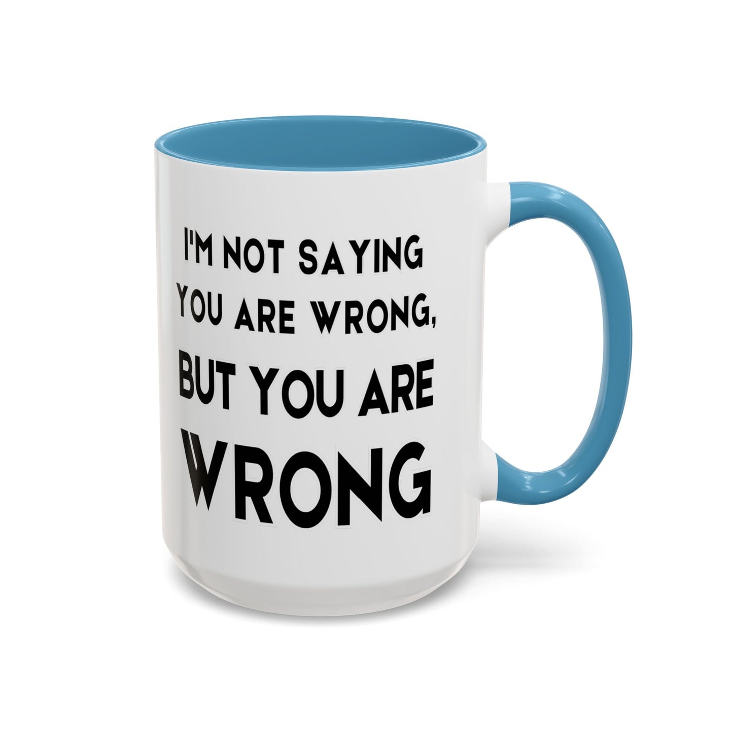 Im Not Saying You Are Wrong, But You Are Wrong - Clever Teacher Mug