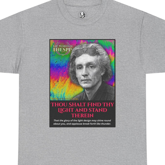 Theatre Scriptures: "Thou Shalt Find Thy Light ..." - Words of Thespis - Gifts for Actors, Drama Teachers, Unisex Cotton Top