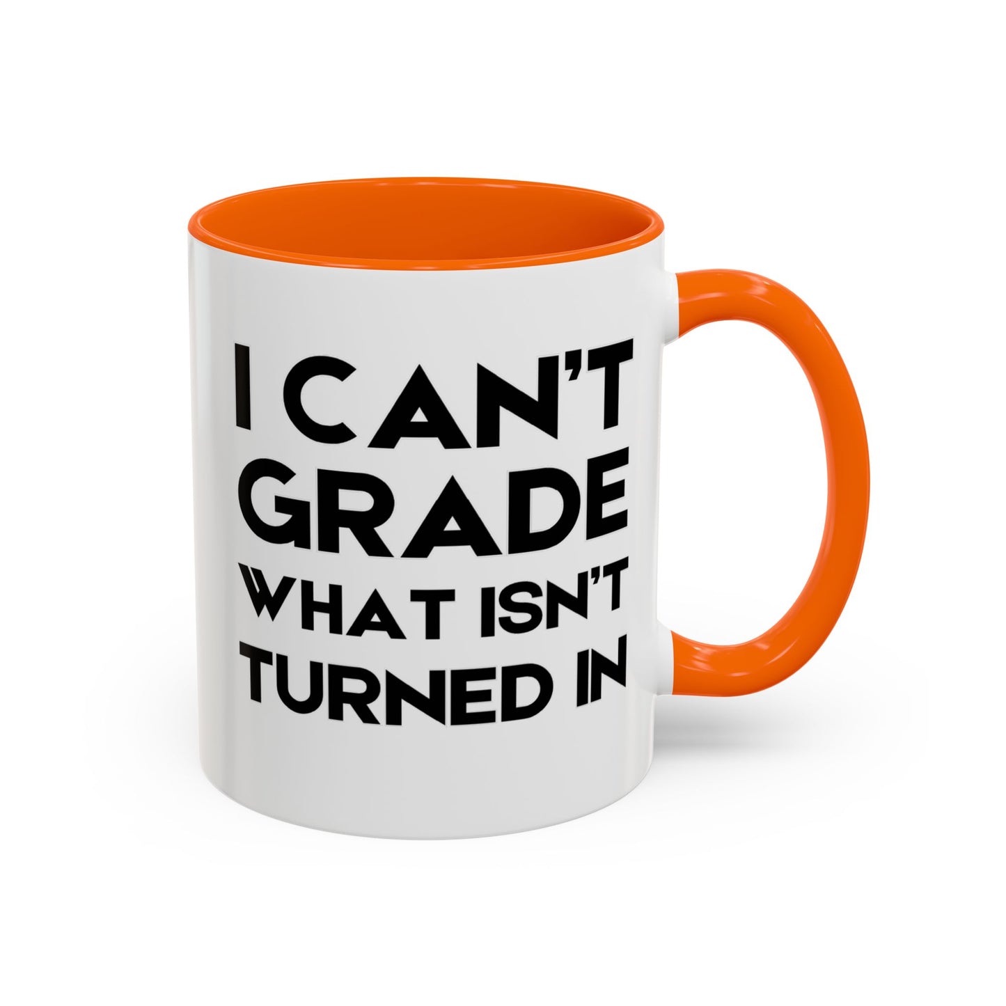 I Can't Grade What Isnt Turned In - Classroom Clapback: Funny Teacher Mug Accent Coffee Mug (11, 15oz)