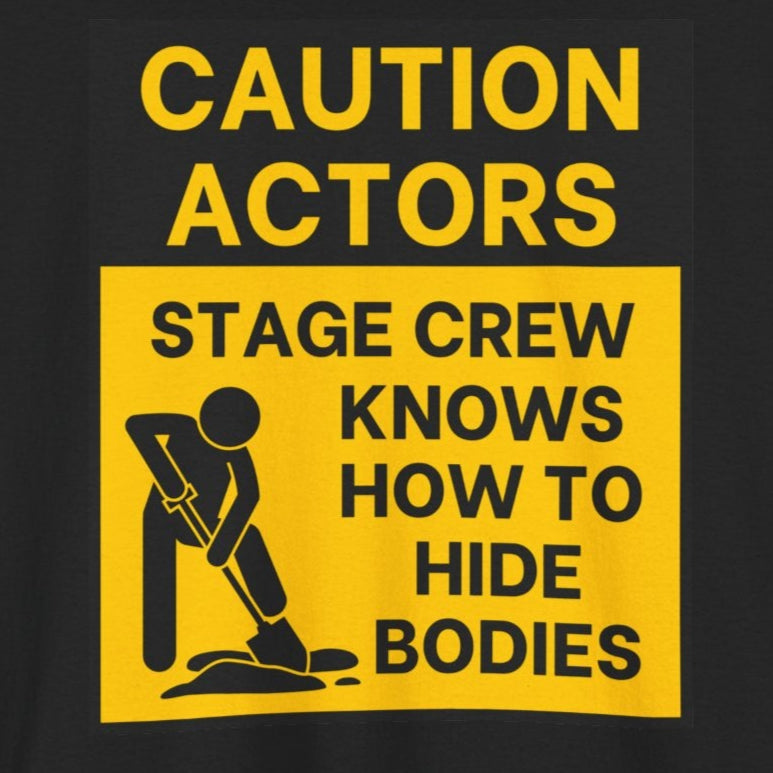 Caution Actors: Stage Crew Knows How To Hide Bodies, Black/Yellow, Funny Theater Tee Shirt