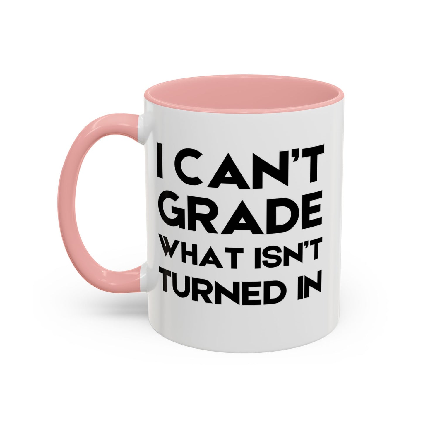 I Can't Grade What Isnt Turned In - Classroom Clapback: Funny Teacher Mug Accent Coffee Mug (11, 15oz)