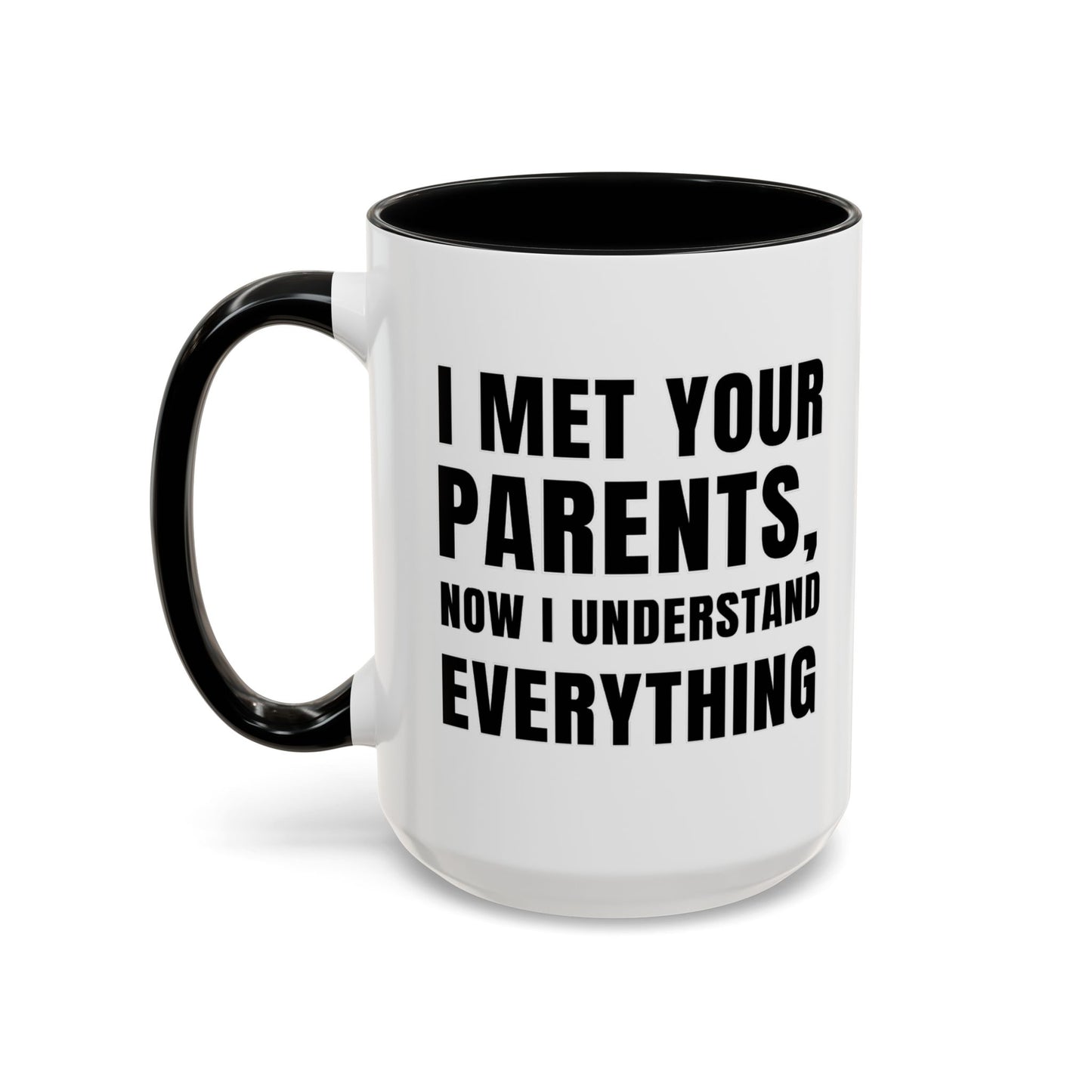 I Met Your Parents, Now I Understand Everything - Classroom Clapback: Funny Teacher Mug Accent Coffee Mug (11, 15oz)