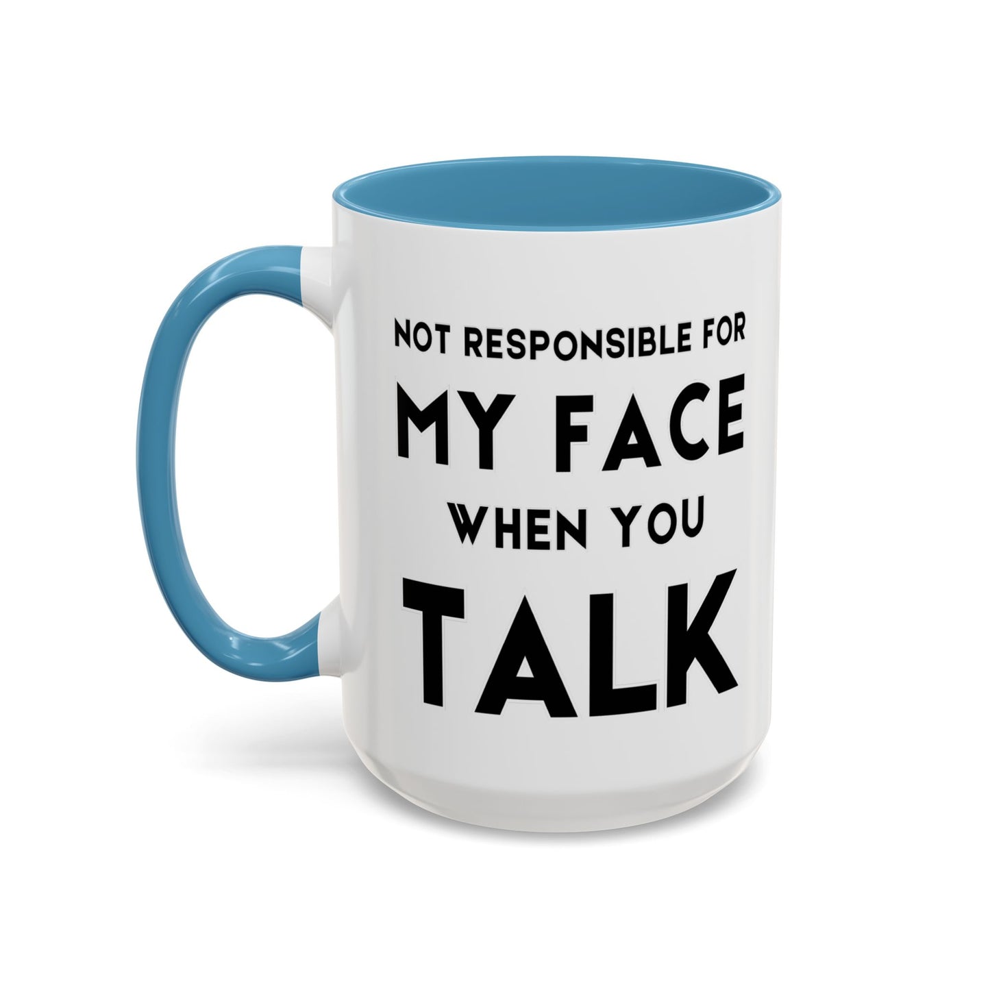 Not Responsible For My Face When You Talk - Expressive Teacher Mug