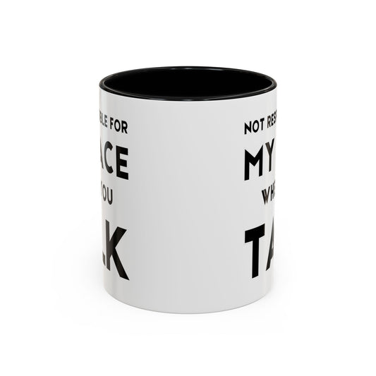 Not Responsible For My Face When You Talk - Expressive Teacher Mug
