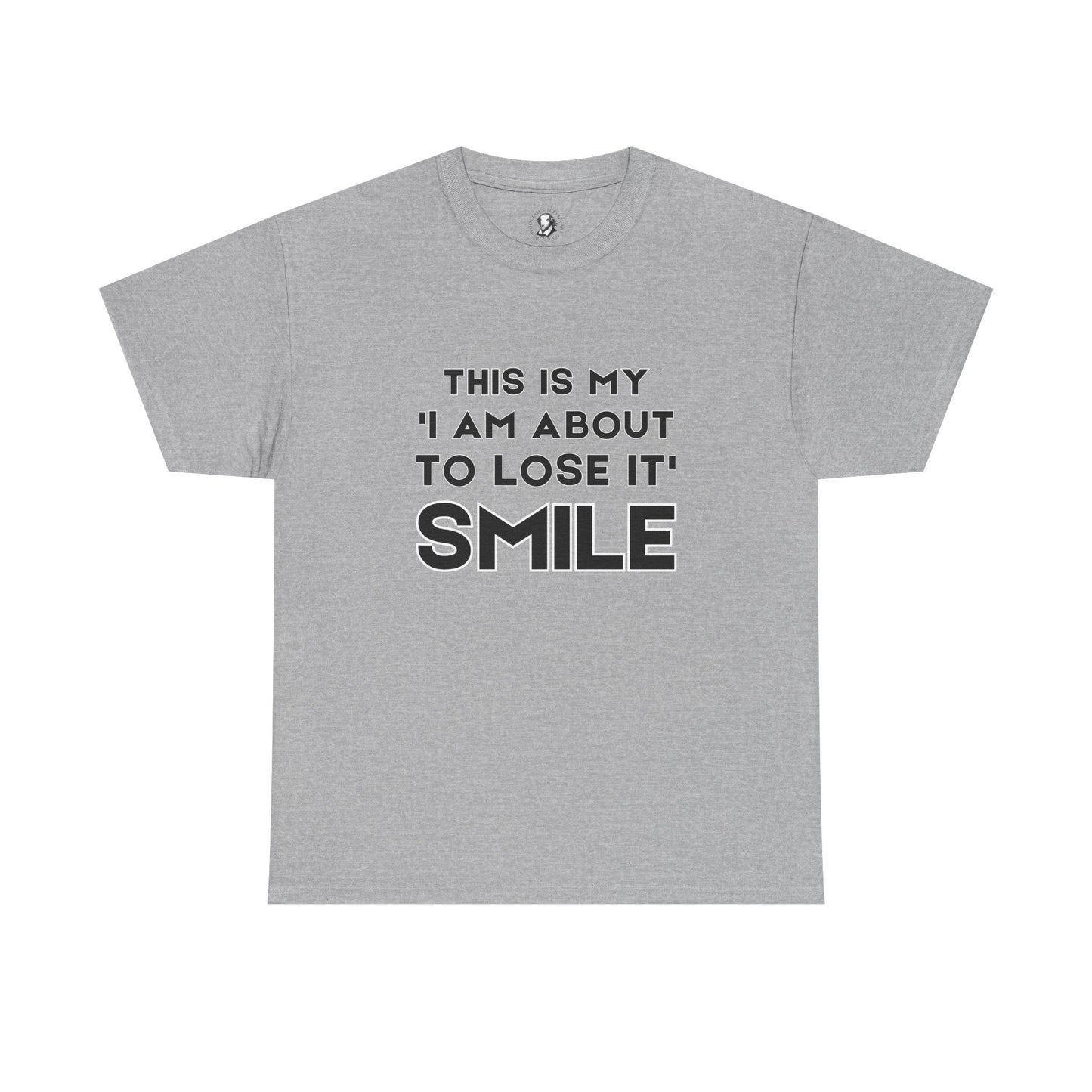 This Is My "I Am About To Lose It" Smile - Cheeky Teacher Shirt