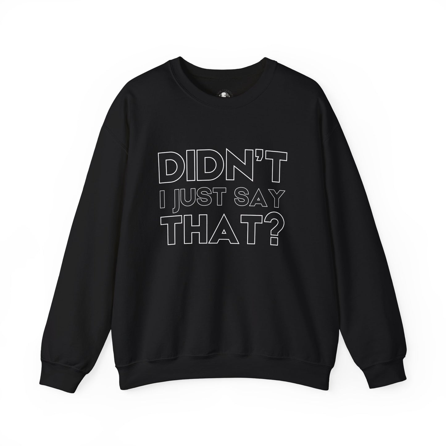 Funny Teacher Gift - Didn't I Just Say That? - Teachers' Whispered Words Sweatshirt, Funny Educator Gift, School Staff Apparel