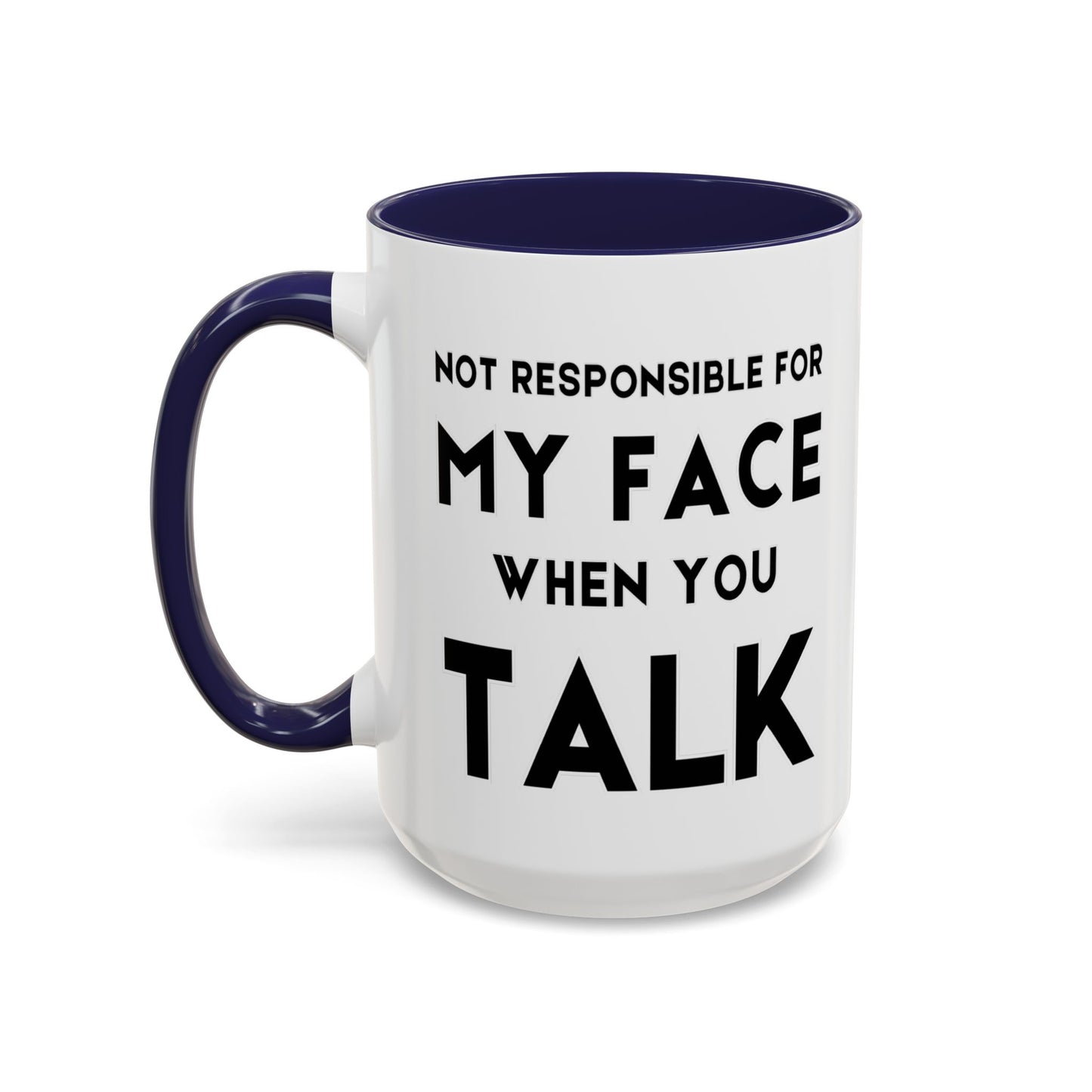 Not Responsible For My Face When You Talk - Expressive Teacher Mug