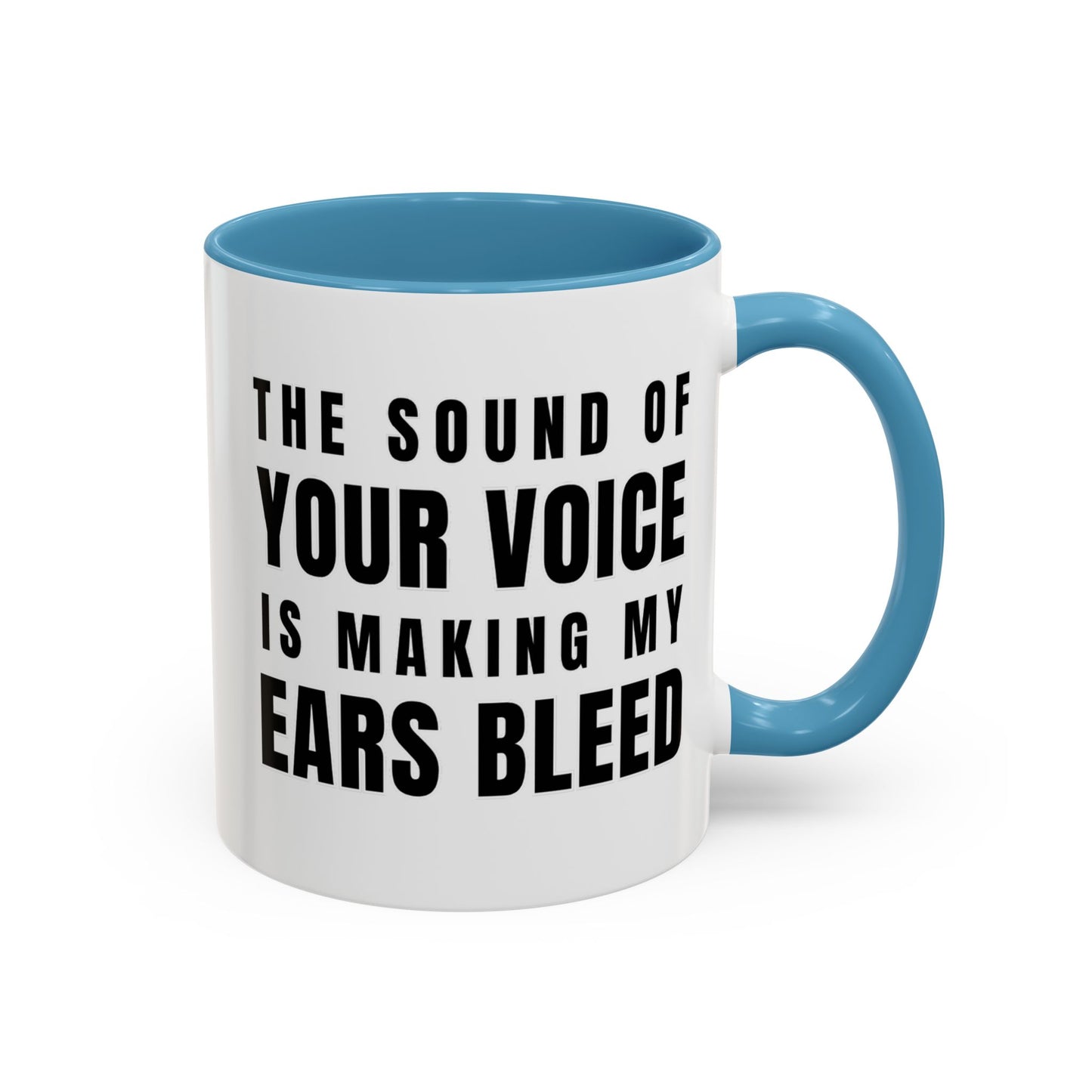 The Sound Of Your Voice Is Making My Ears Bleed - Classroom Clapback: Funny Teacher Mug Accent Coffee Mug (11, 15oz)