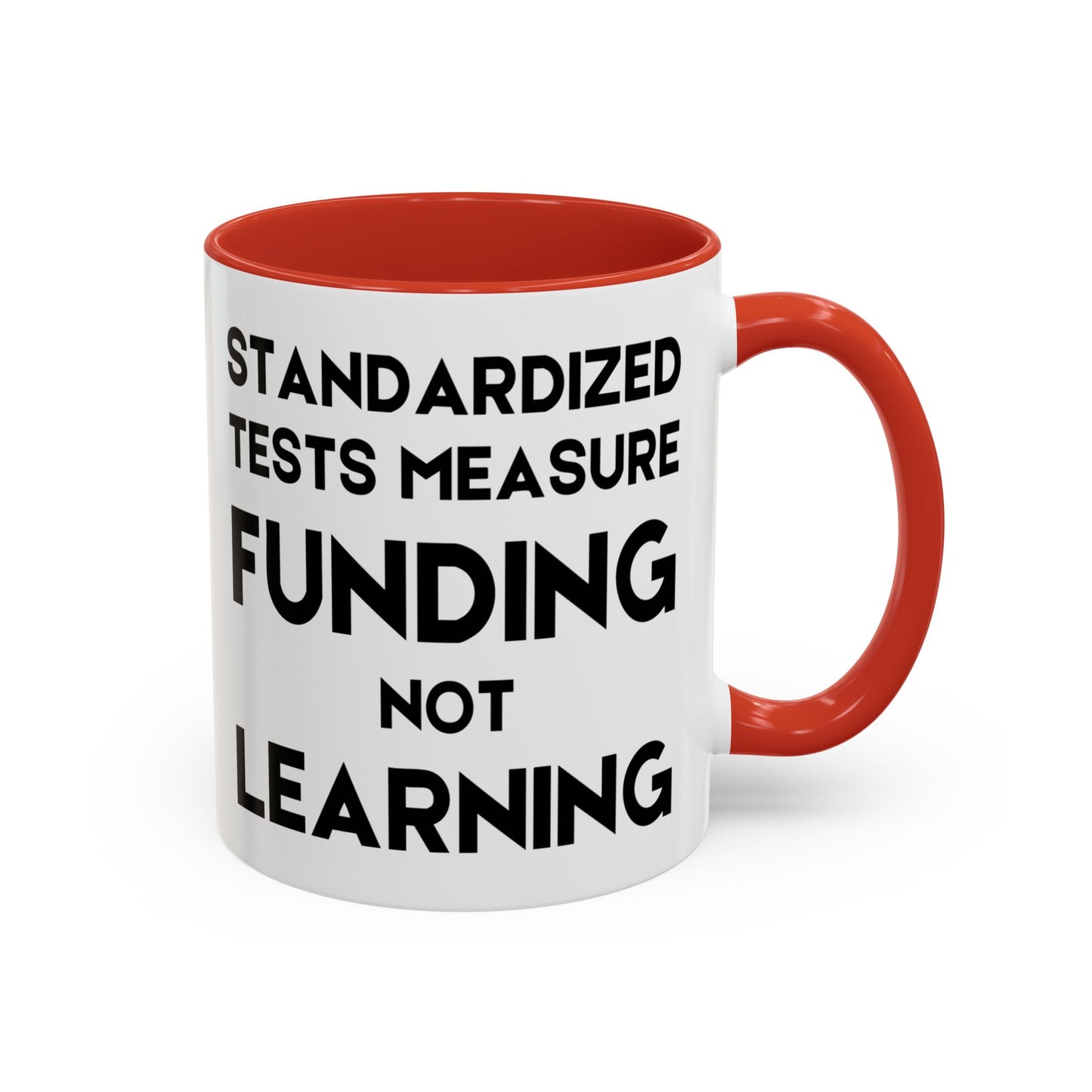 Standardized Testing Measures Funding, Not Learning - Classroom Clapback: Teacher Advocacy Mug, Accent Coffee Mug (11, 15oz)