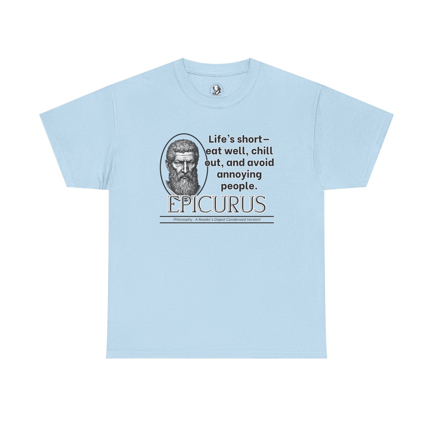 Epicurus Funny Philosophy Shirt - Lifes Short, Eat Well & Avoid Annoying People - Ancient Greek Humor Tee