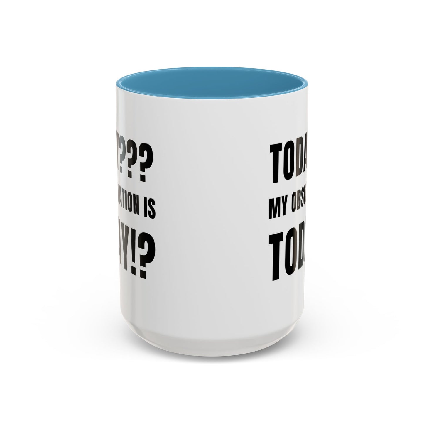 Today??? My Observation Is Today!? - Classroom Clapback: Funny Teacher Mug Accent Coffee Mug (11, 15oz)