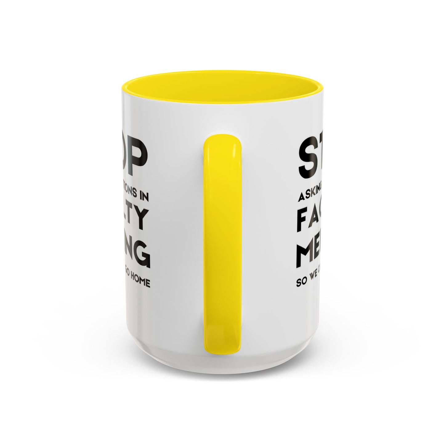 Stop Asking Questions In Faculty Meeting So We Can All Go Home - Classroom Clapback: Funny Teacher Mug Accent Coffee Mug (11, 15oz)
