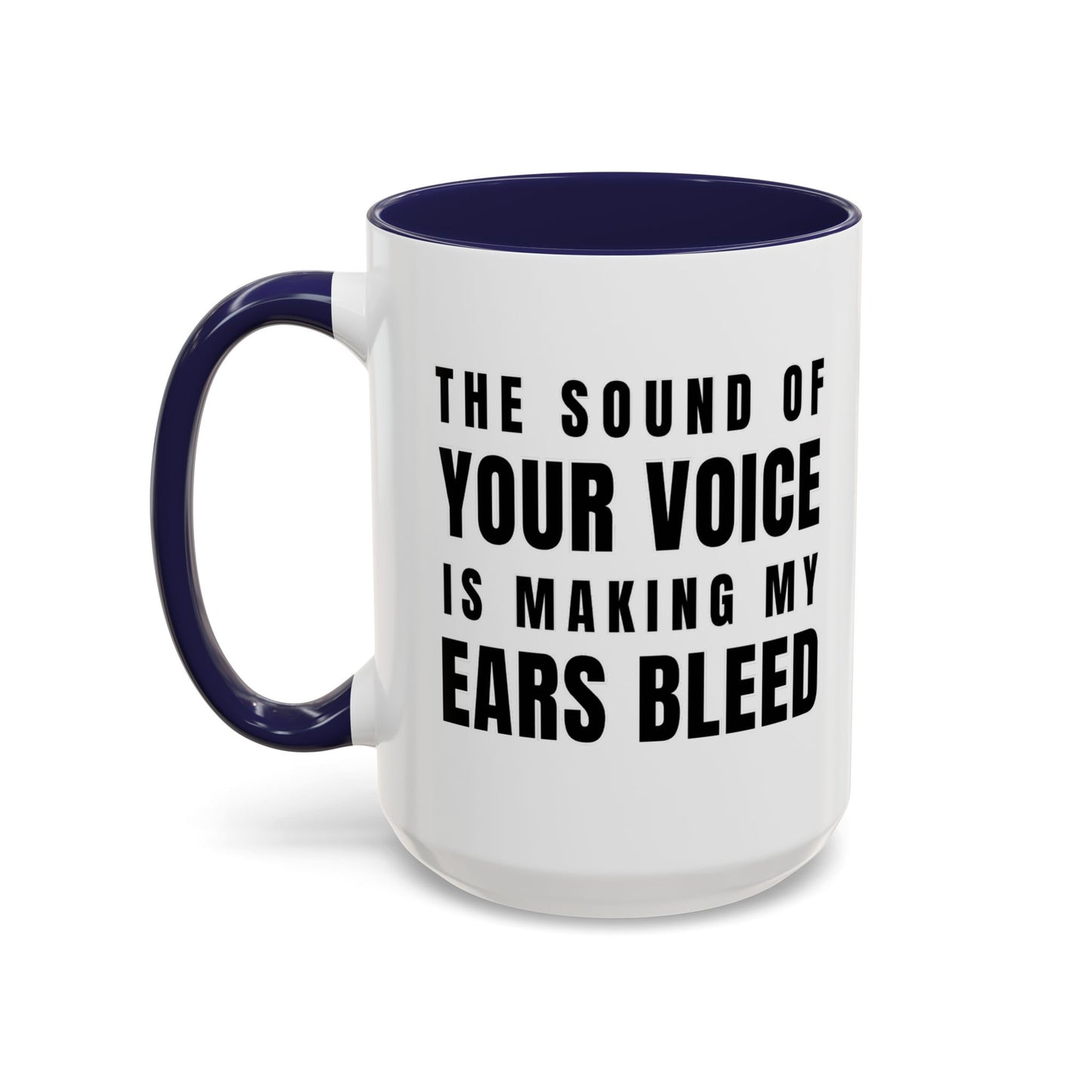 The Sound Of Your Voice Is Making My Ears Bleed - Classroom Clapback: Funny Teacher Mug Accent Coffee Mug (11, 15oz)