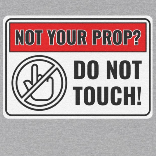 Not Your Prop? Do Not Touch - Funny Theater Warning Sign Gift for Actors, Stage Crew, Theatre Enthusiasts, Prop Masters, Costume Designers