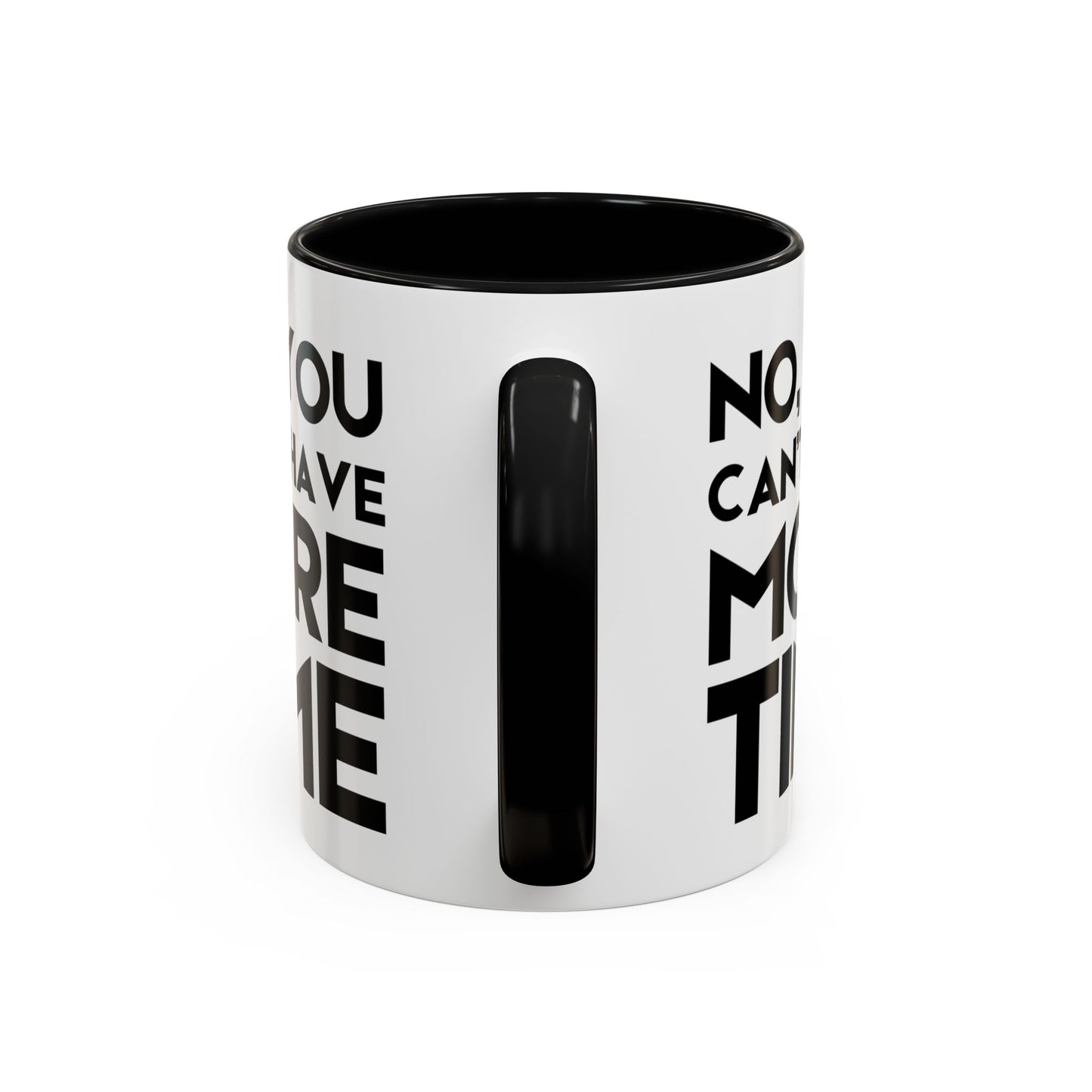 No, You Cant Have More Time - Classroom Clapback: Funny Teacher Mug Accent Coffee Mug (11, 15oz)