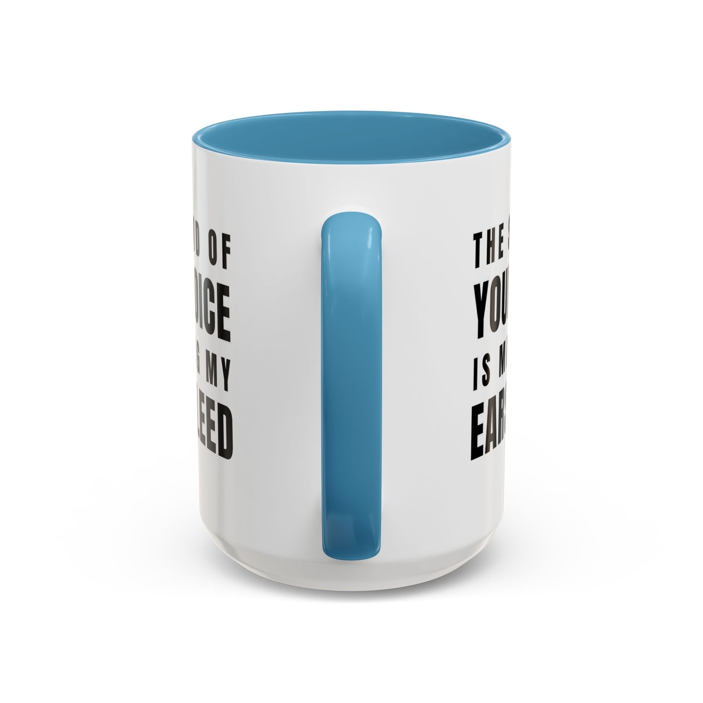 The Sound Of Your Voice Is Making My Ears Bleed - Classroom Clapback: Funny Teacher Mug Accent Coffee Mug (11, 15oz)