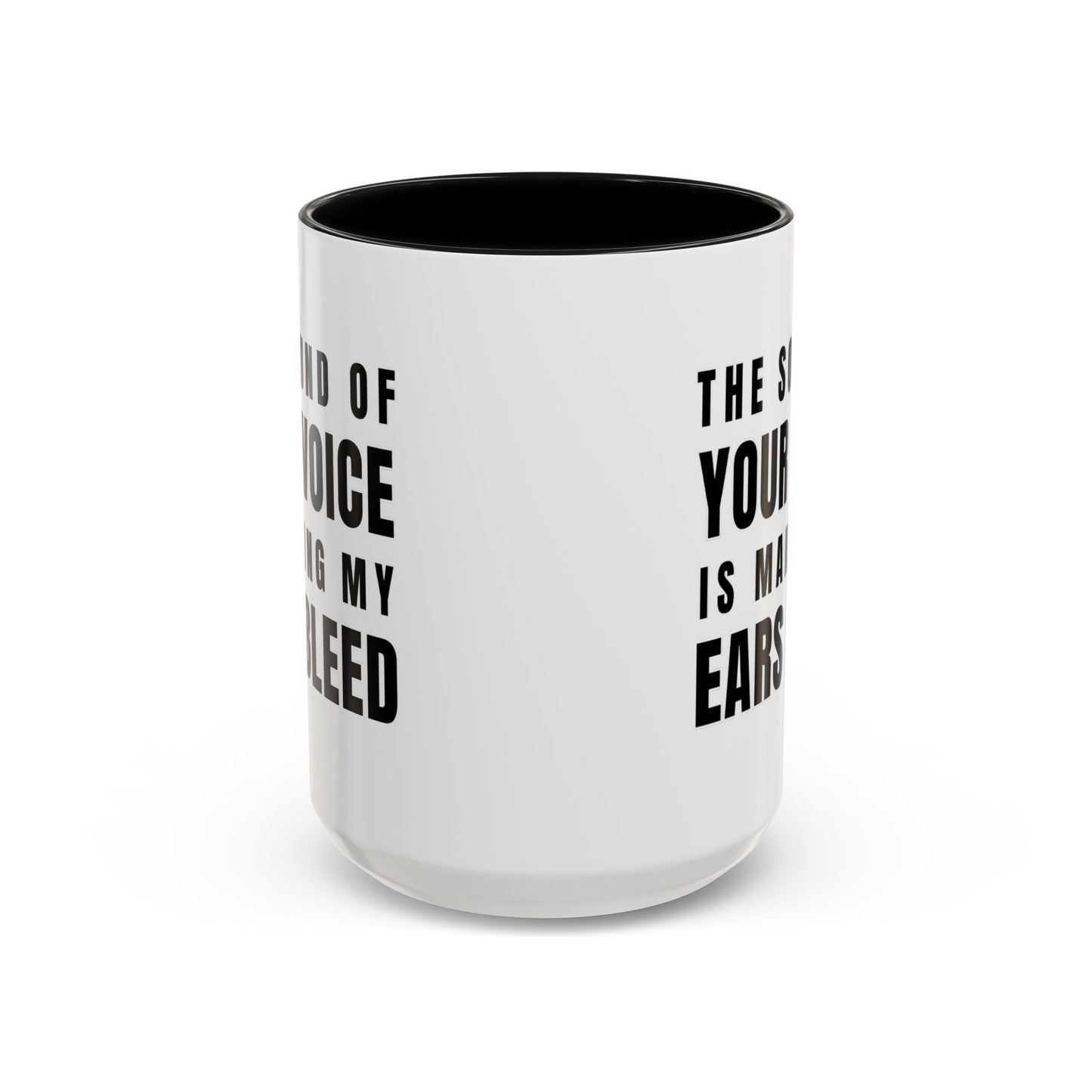 The Sound Of Your Voice Is Making My Ears Bleed - Classroom Clapback: Funny Teacher Mug Accent Coffee Mug (11, 15oz)