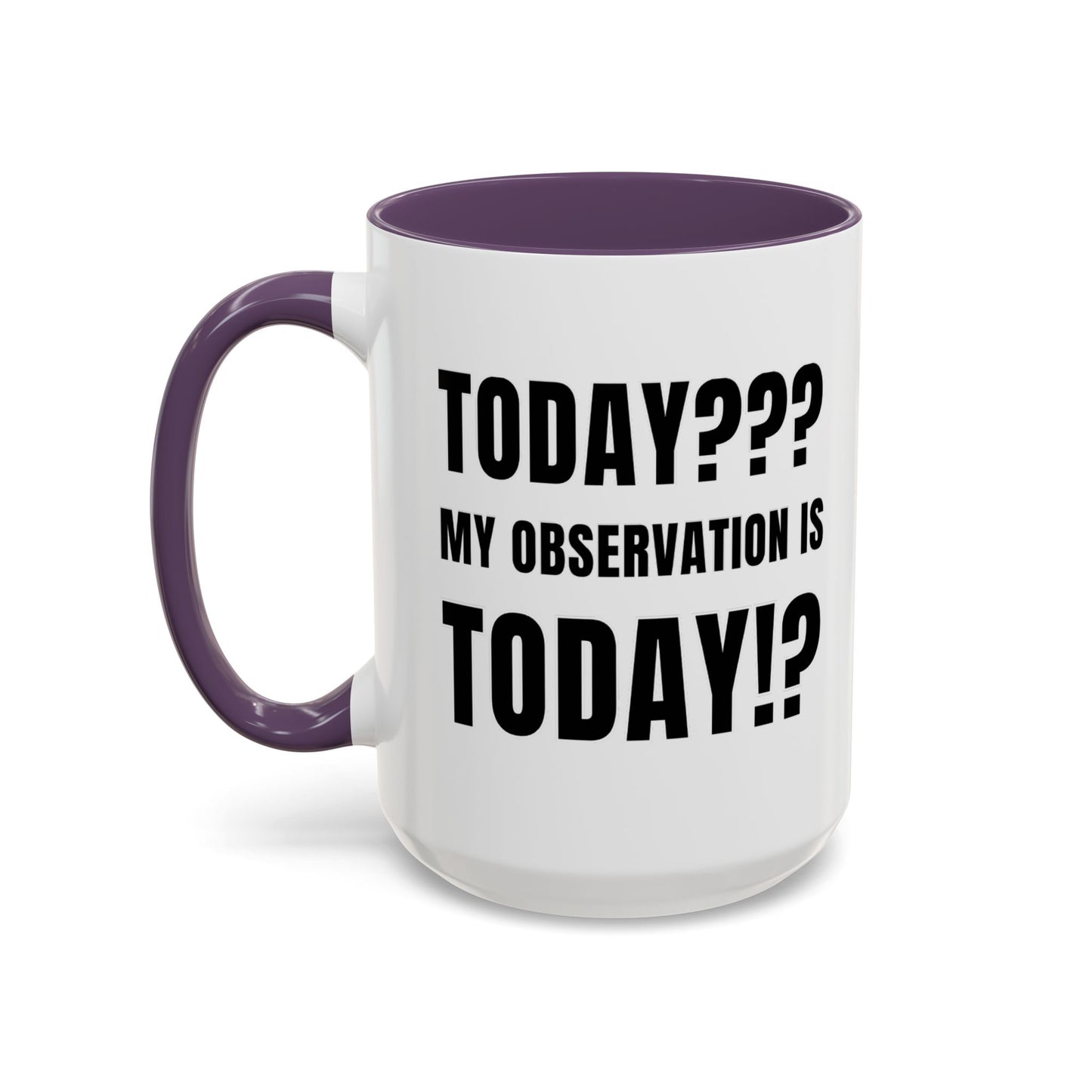 Today??? My Observation Is Today!? - Classroom Clapback: Funny Teacher Mug Accent Coffee Mug (11, 15oz)