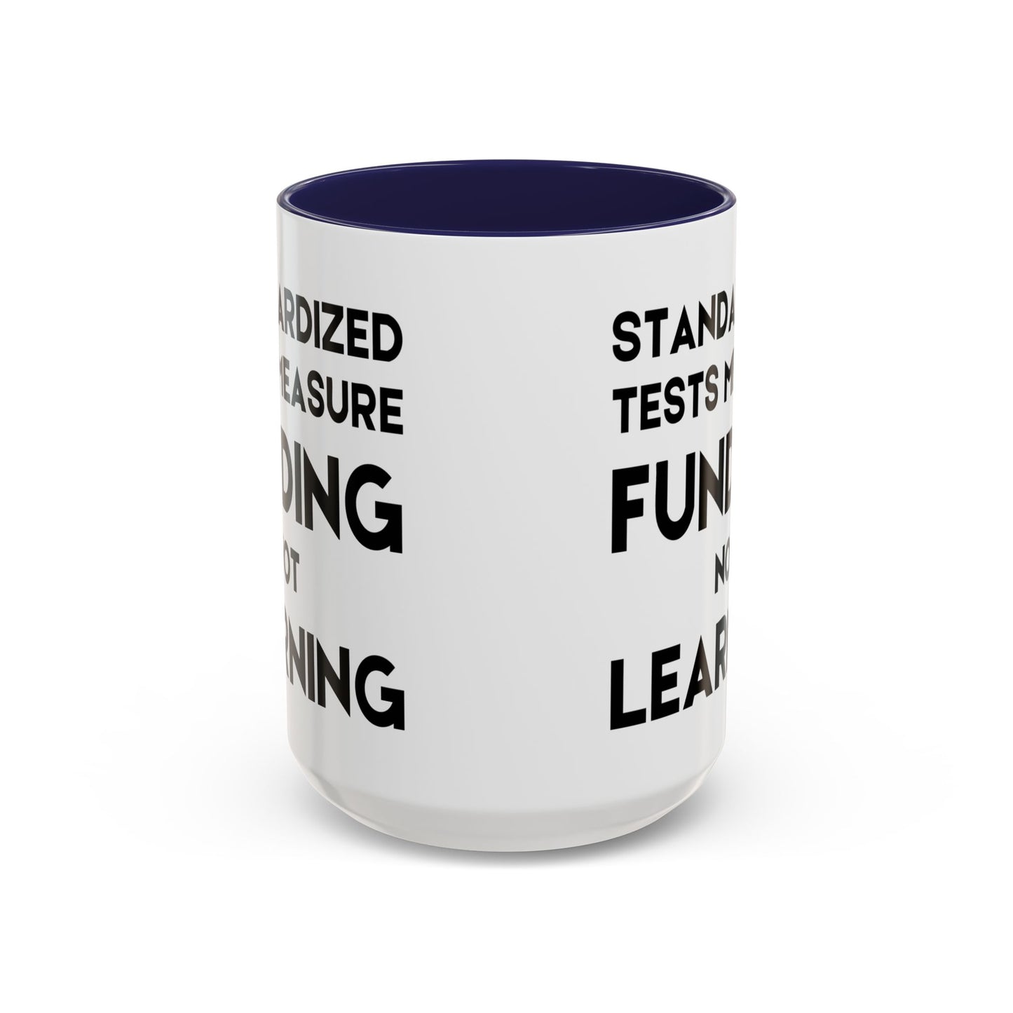 Standardized Testing Measures Funding, Not Learning - Classroom Clapback: Teacher Advocacy Mug, Accent Coffee Mug (11, 15oz)