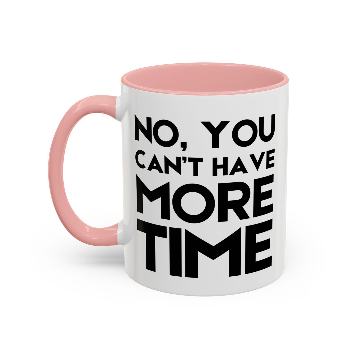 No, You Cant Have More Time - Classroom Clapback: Funny Teacher Mug Accent Coffee Mug (11, 15oz)