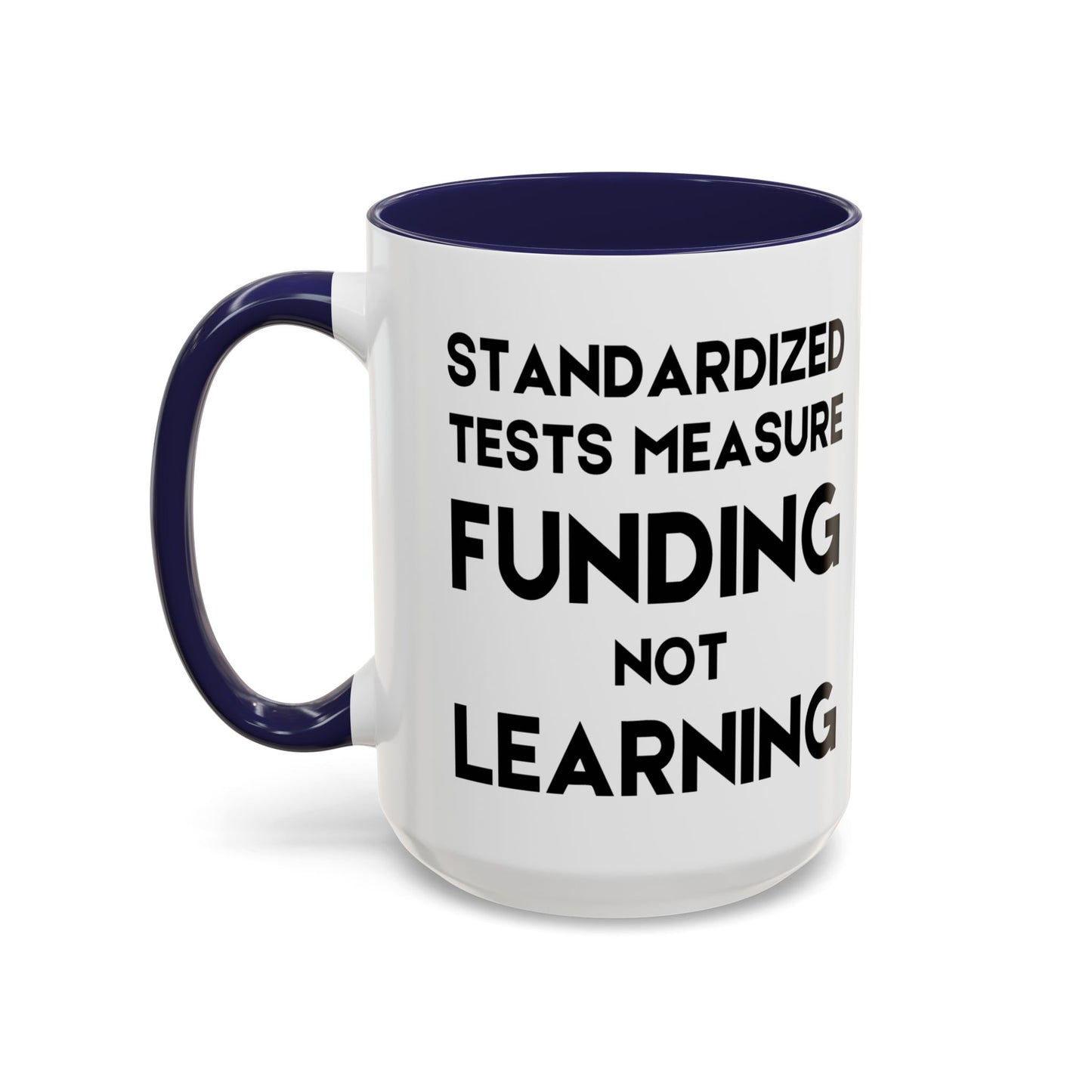 Standardized Testing Measures Funding, Not Learning - Classroom Clapback: Teacher Advocacy Mug, Accent Coffee Mug (11, 15oz)