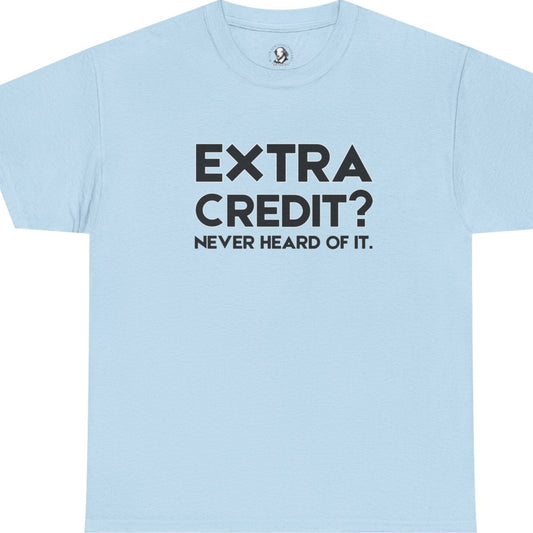 Extra Credit? Never Heard of It - Classroom Clapback: Funny Teacher Tee - Educator Stress Relief Gift, Back to School Shirt