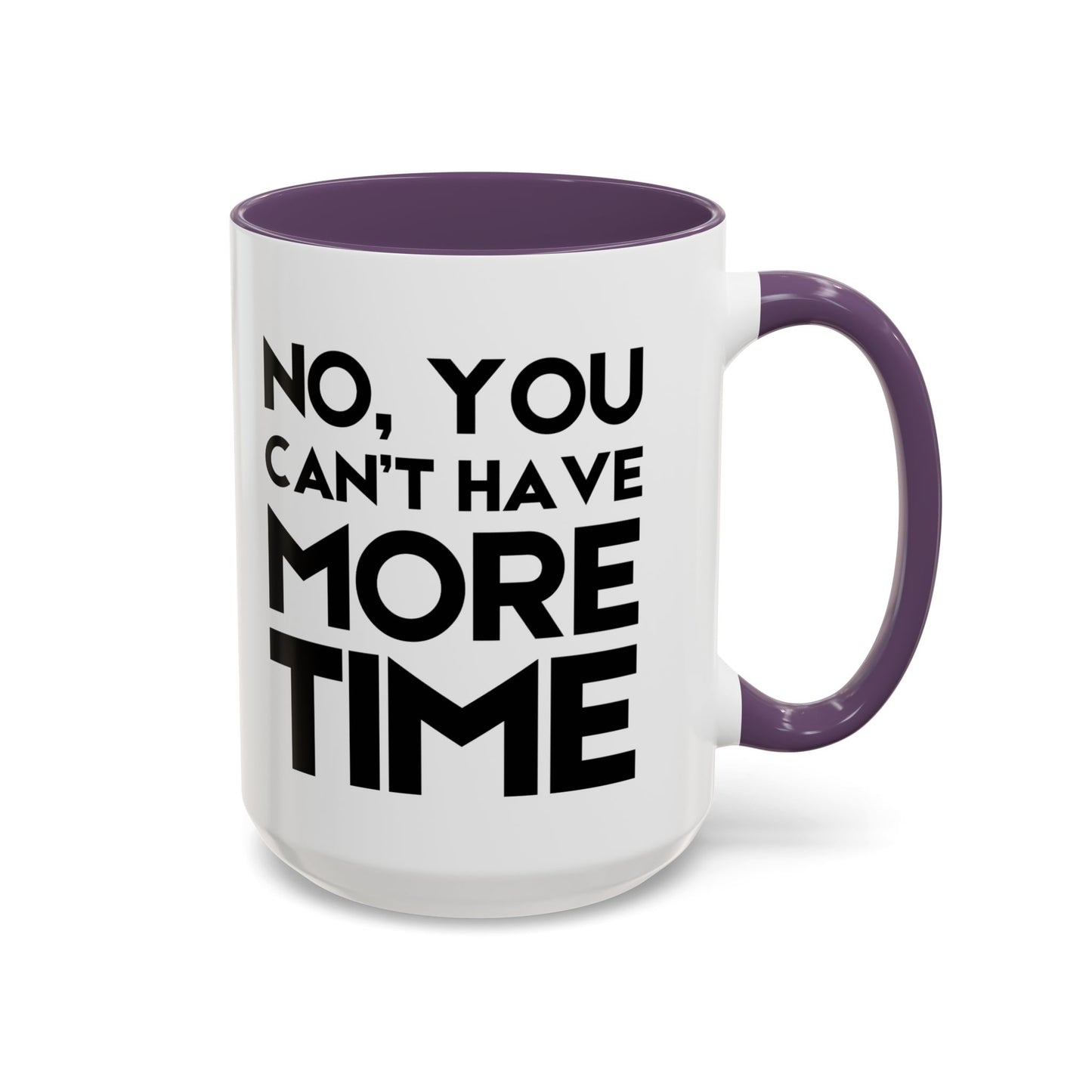 No, You Cant Have More Time - Classroom Clapback: Funny Teacher Mug Accent Coffee Mug (11, 15oz)
