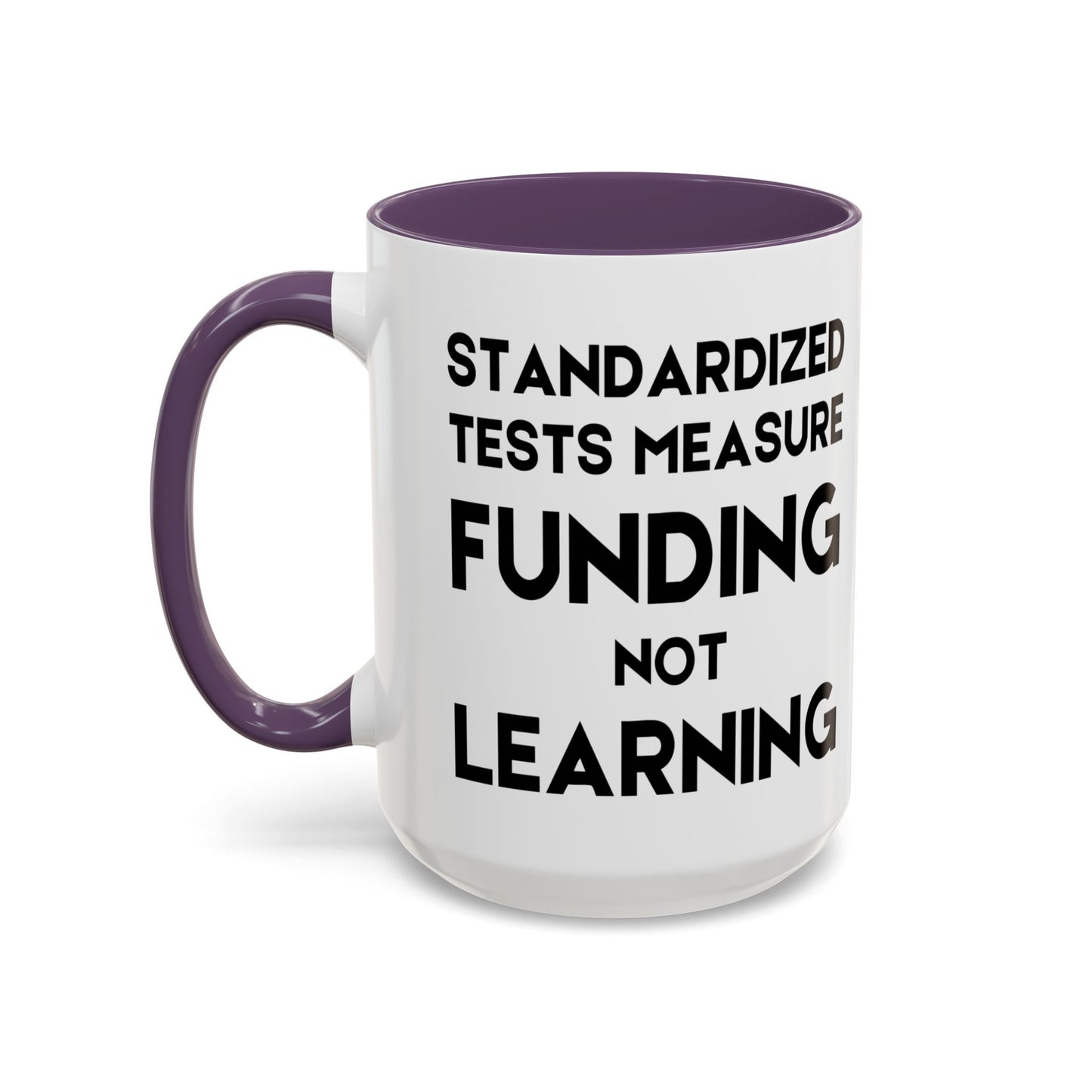 Standardized Testing Measures Funding, Not Learning - Classroom Clapback: Teacher Advocacy Mug, Accent Coffee Mug (11, 15oz)