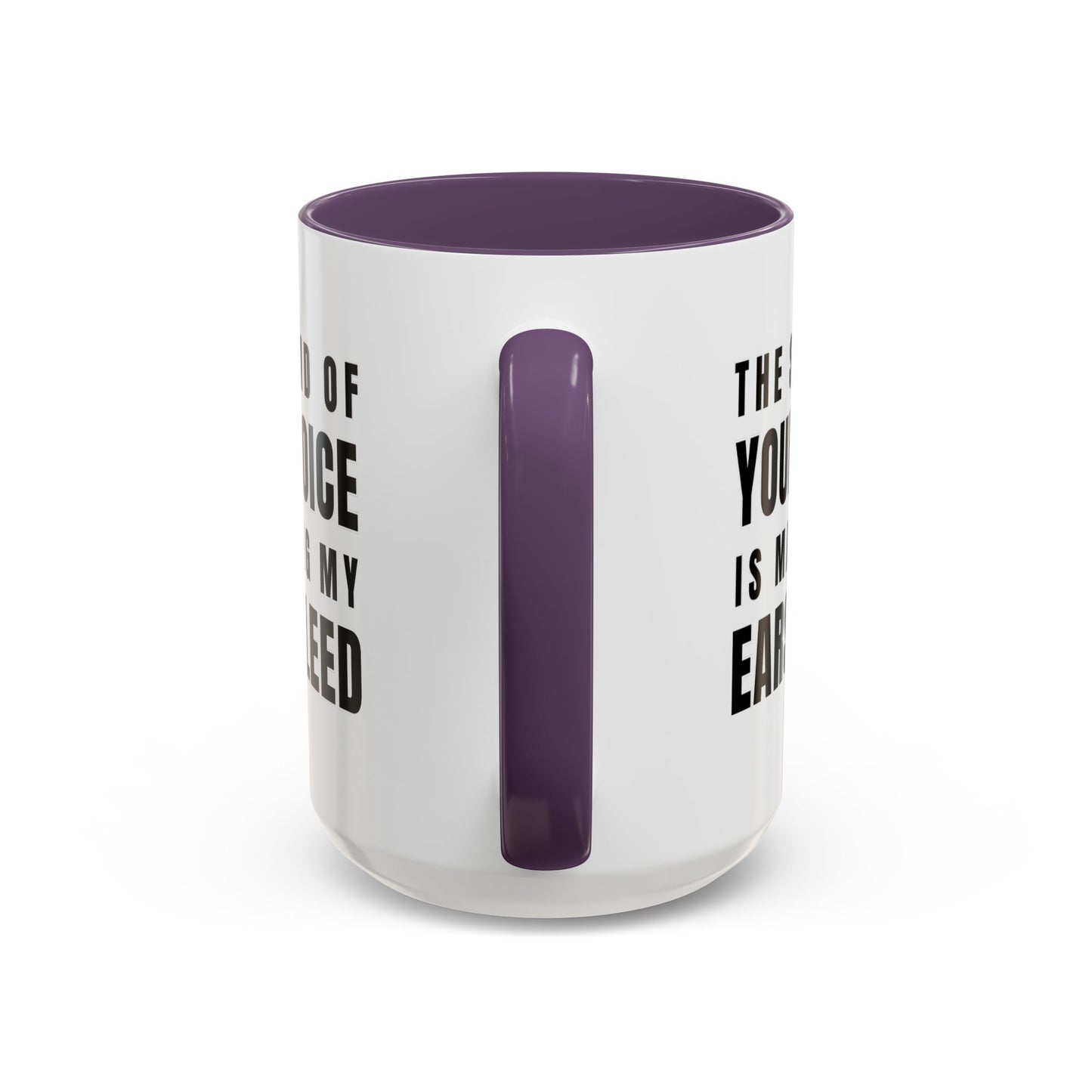 The Sound Of Your Voice Is Making My Ears Bleed - Classroom Clapback: Funny Teacher Mug Accent Coffee Mug (11, 15oz)