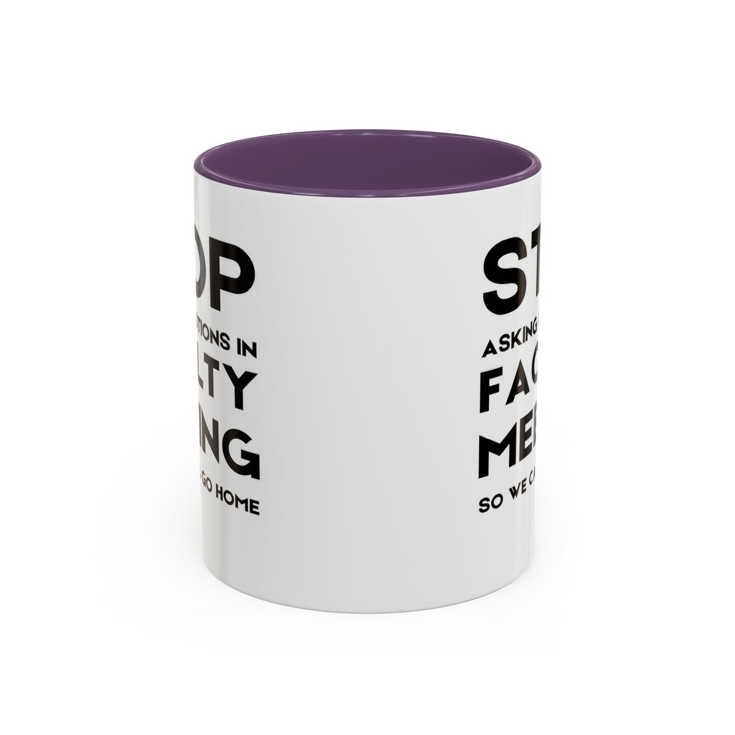 Stop Asking Questions In Faculty Meeting So We Can All Go Home - Classroom Clapback: Funny Teacher Mug Accent Coffee Mug (11, 15oz)